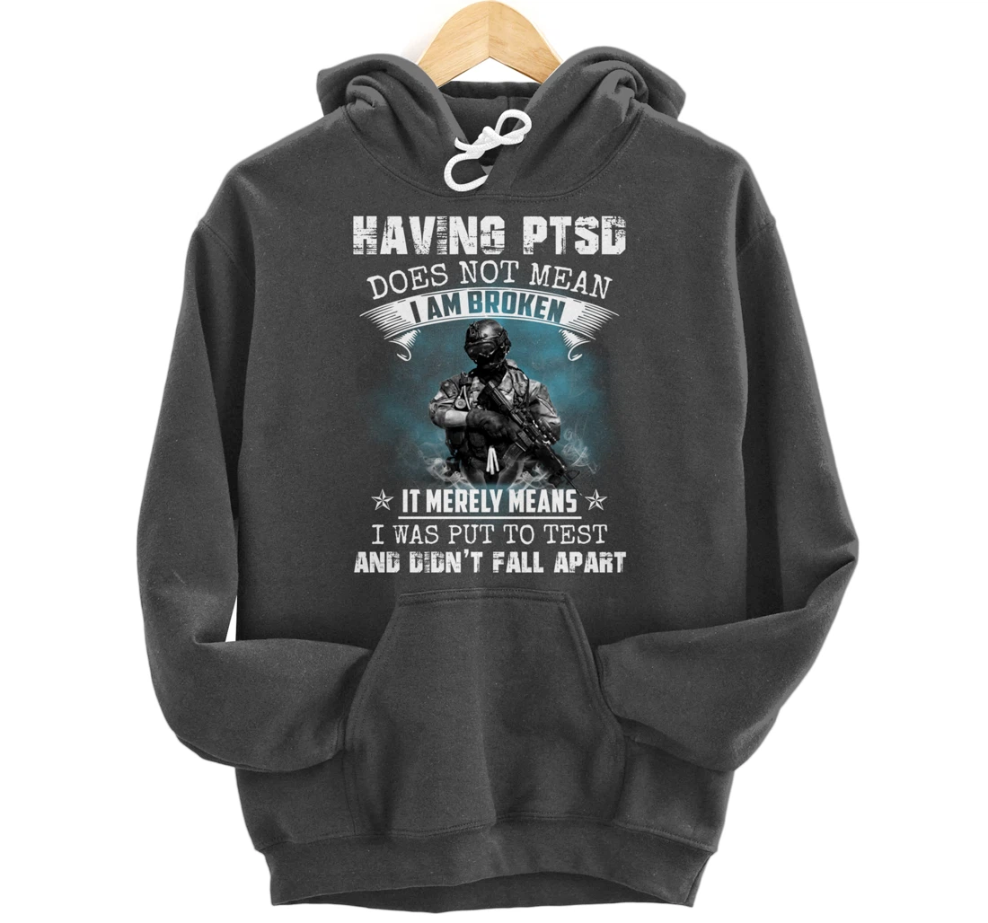 Having PTSD Does Not Mean I Am Broken Army Veteran's Gift Pullover Hoodie