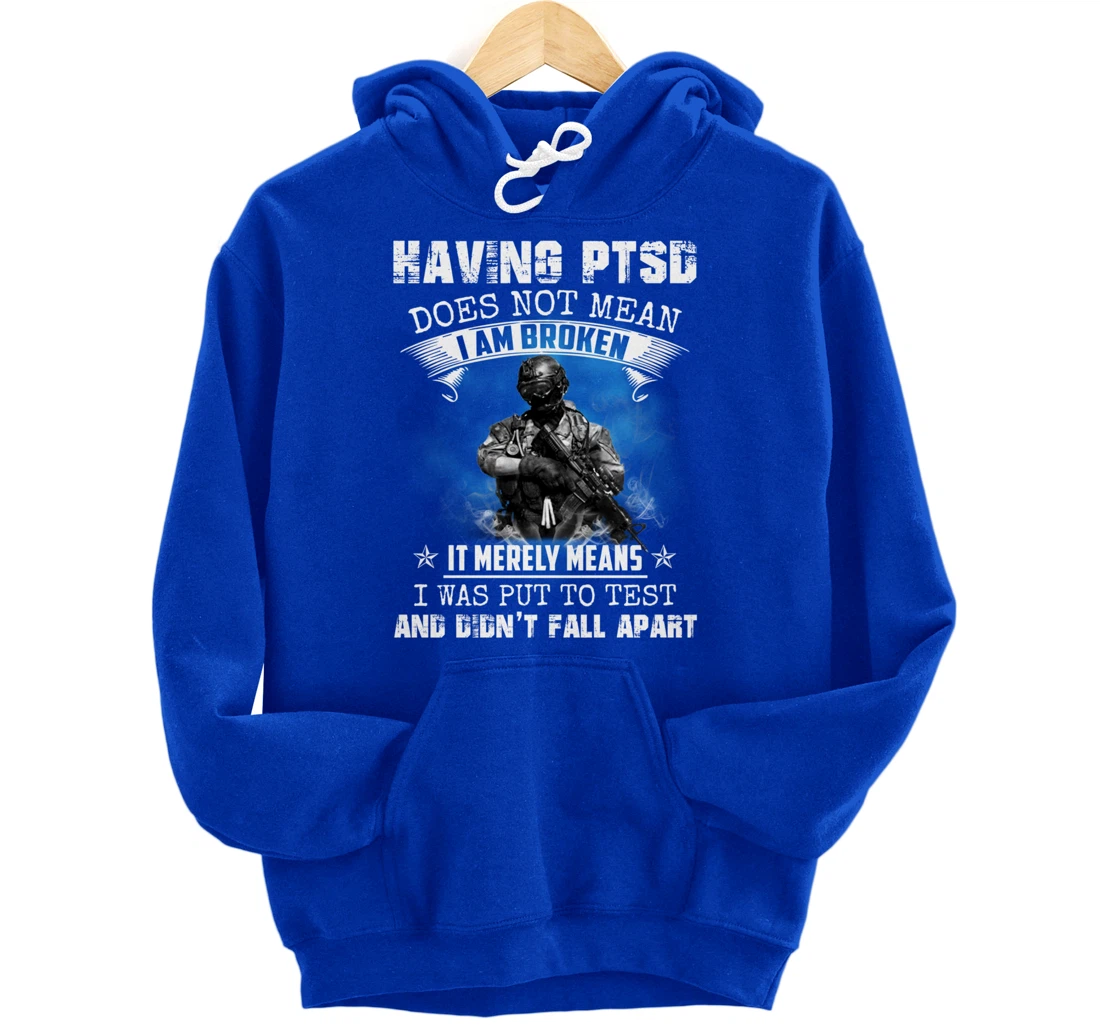 Having PTSD Does Not Mean I Am Broken Army Veteran's Gift Pullover Hoodie
