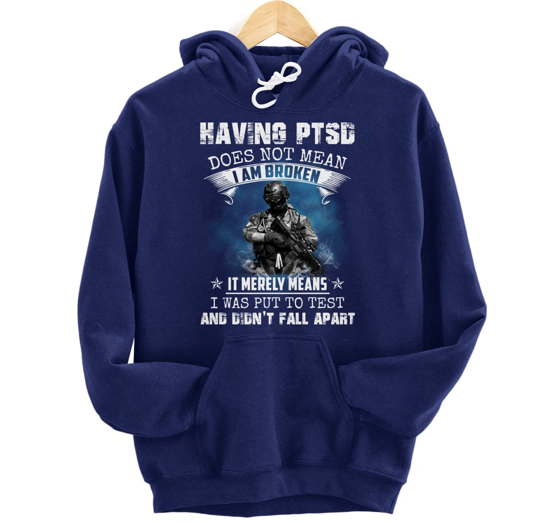 Having PTSD Does Not Mean I Am Broken Army Veteran's Gift Pullover Hoodie