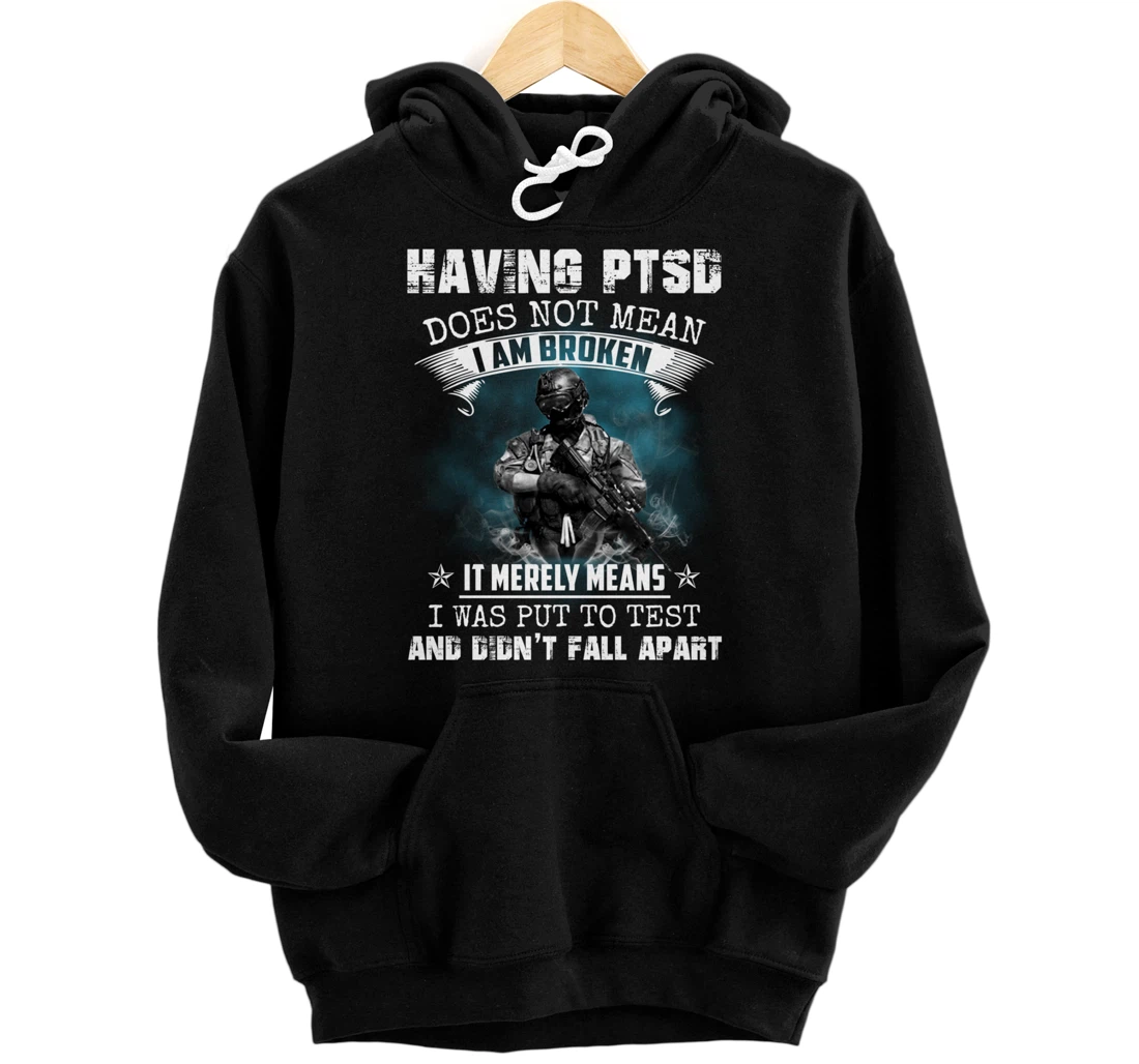 Having PTSD Does Not Mean I Am Broken Army Veteran's Gift Pullover Hoodie