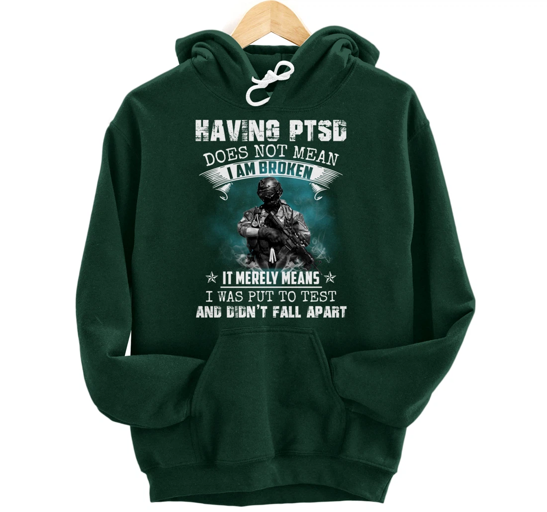 Having PTSD Does Not Mean I Am Broken Army Veteran's Gift Pullover Hoodie
