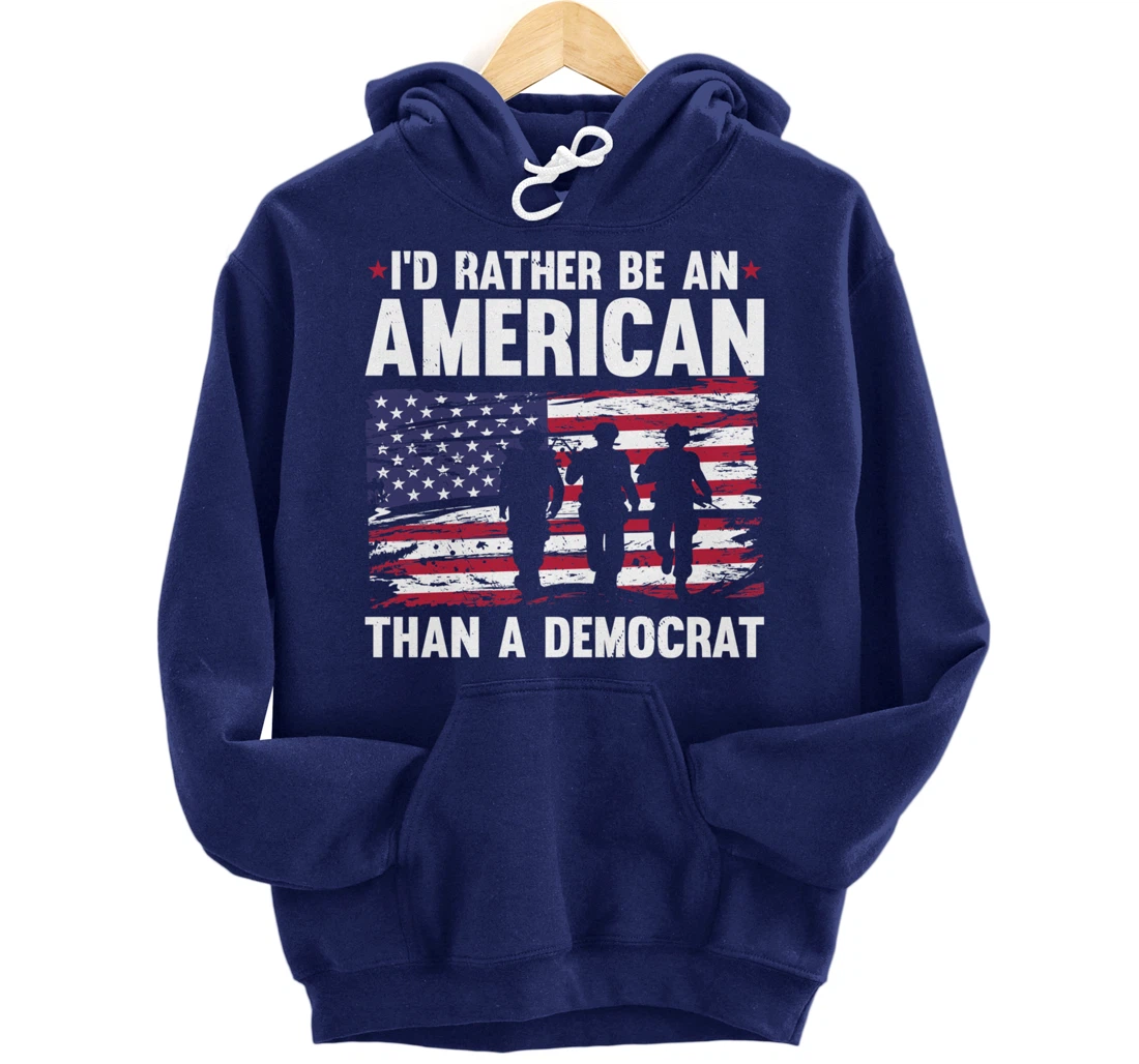 Veteran's Day I'd Rather Be An American Than A Democrat Pullover Hoodie