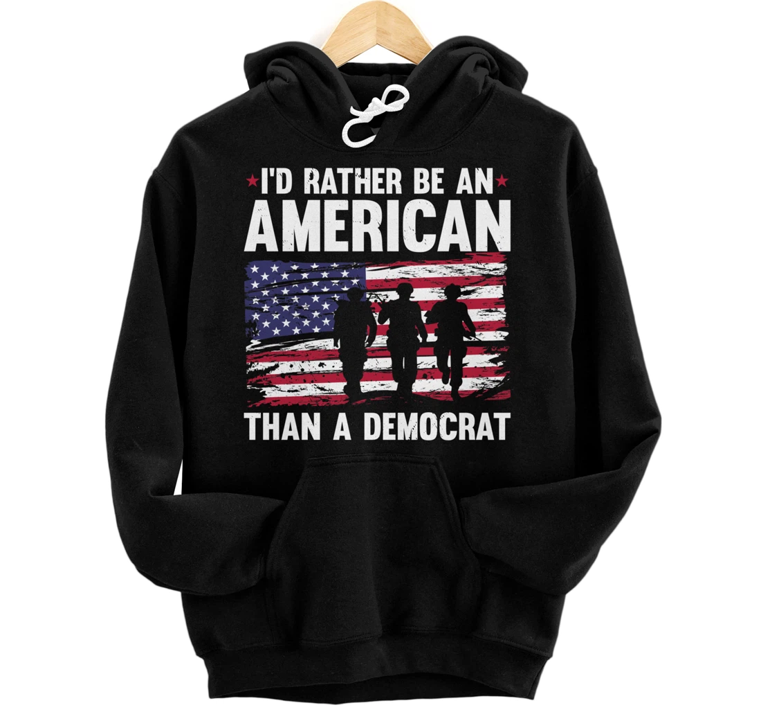 Veteran's Day I'd Rather Be An American Than A Democrat Pullover Hoodie