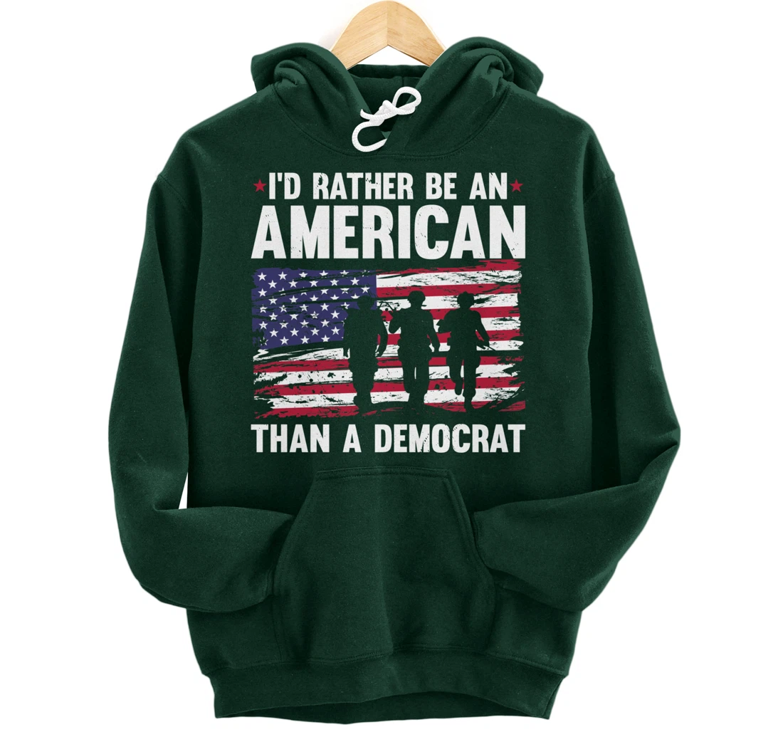 Veteran's Day I'd Rather Be An American Than A Democrat Pullover Hoodie