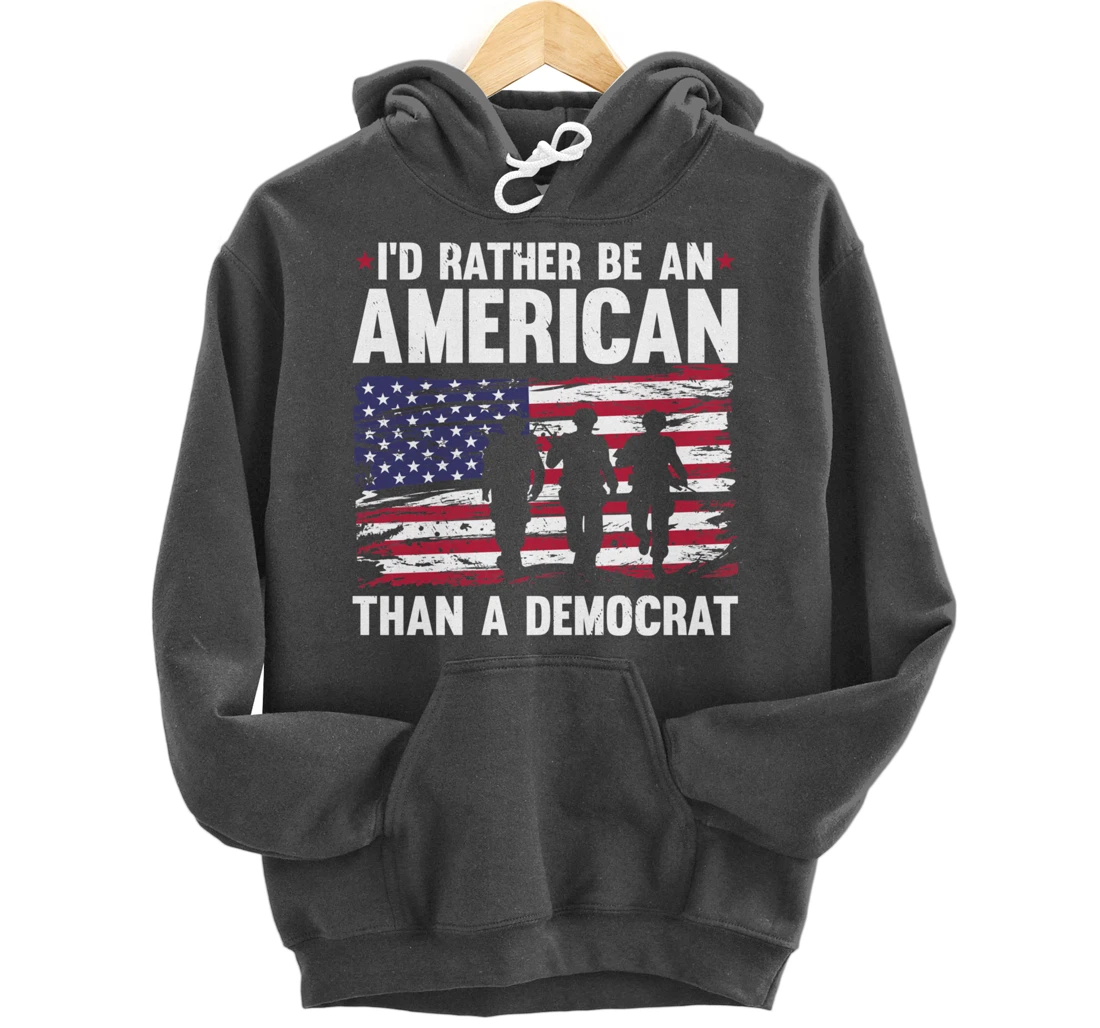 Veteran's Day I'd Rather Be An American Than A Democrat Pullover Hoodie