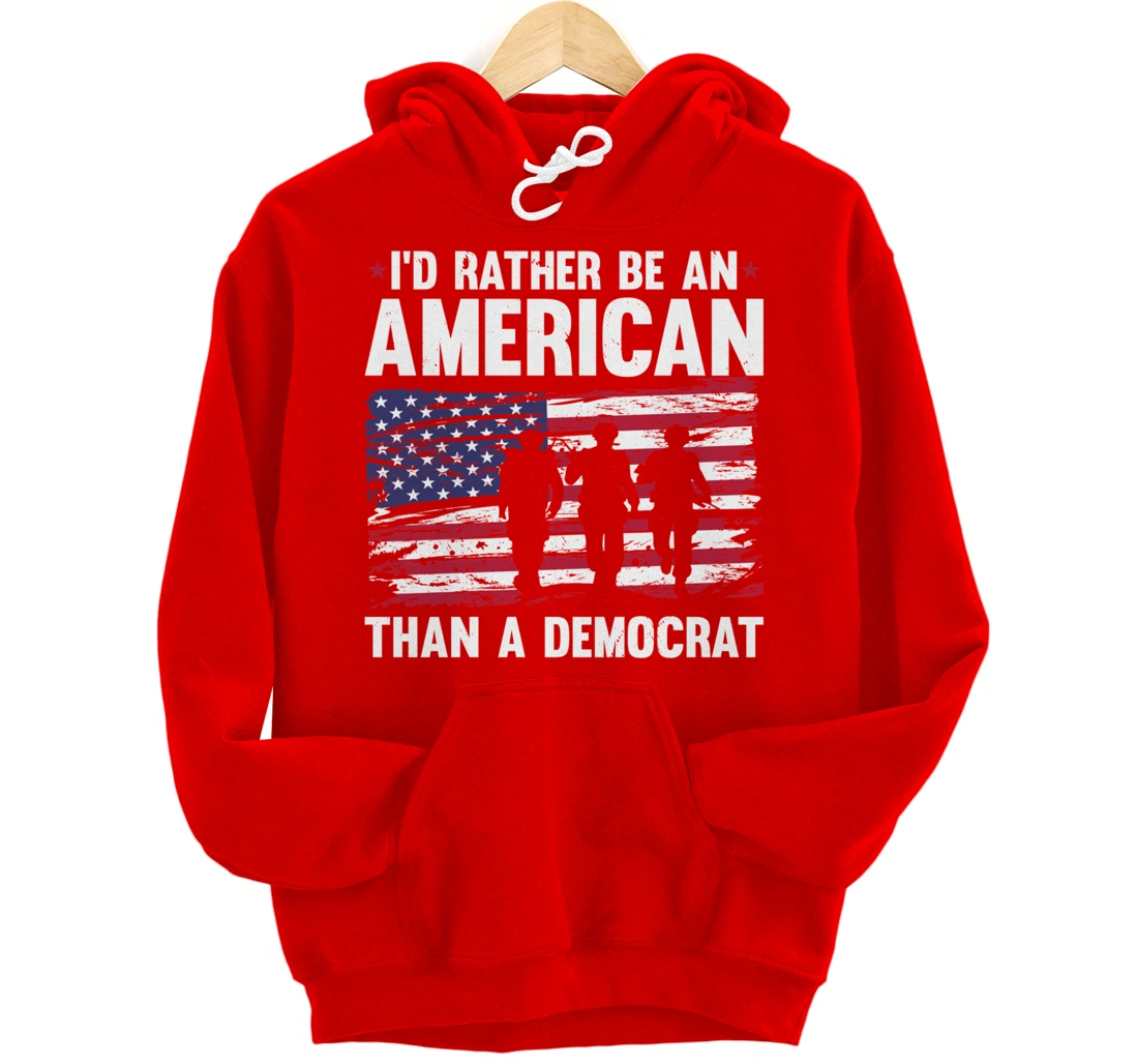 Veteran's Day I'd Rather Be An American Than A Democrat Pullover Hoodie