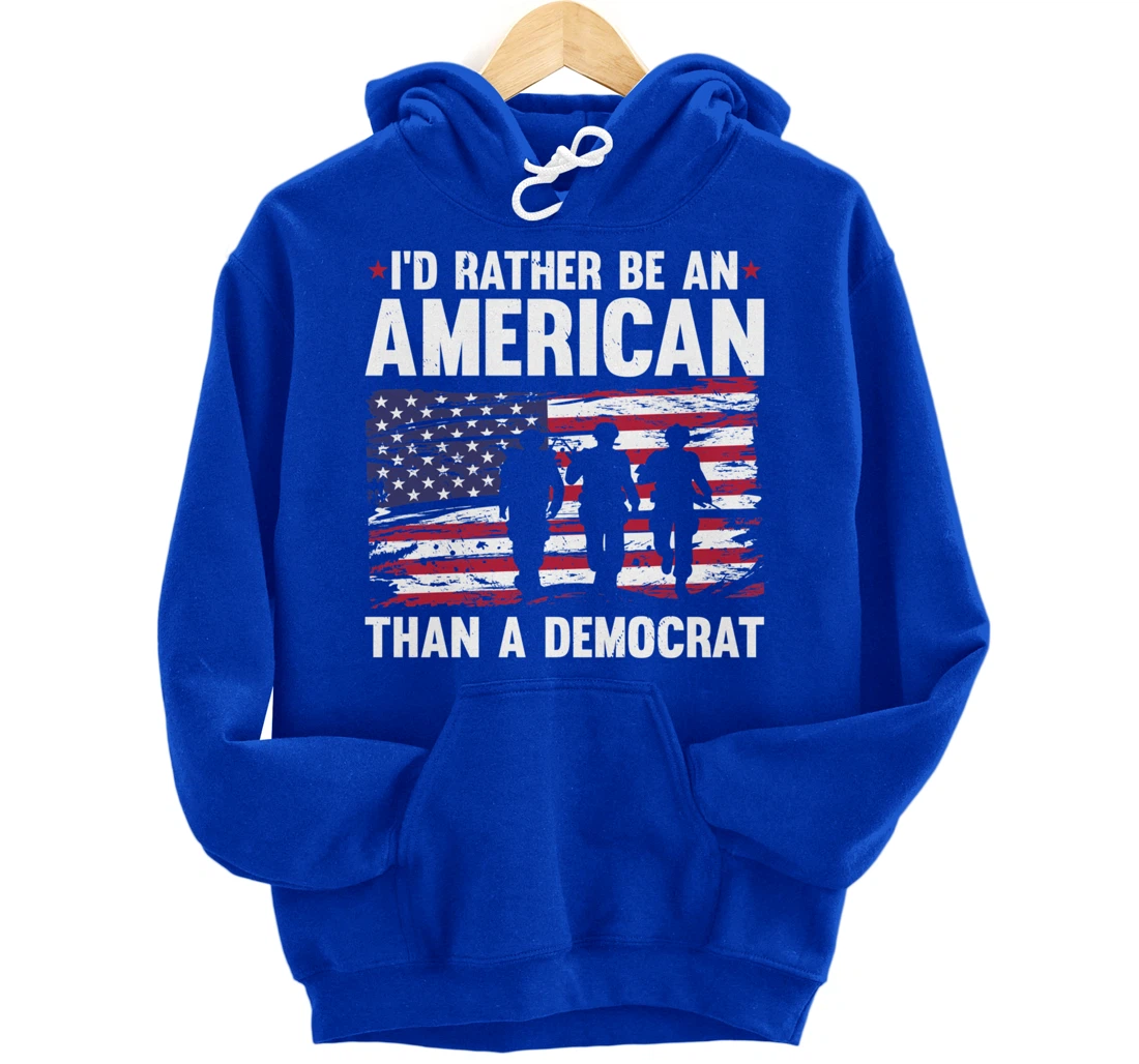 Veteran's Day I'd Rather Be An American Than A Democrat Pullover Hoodie