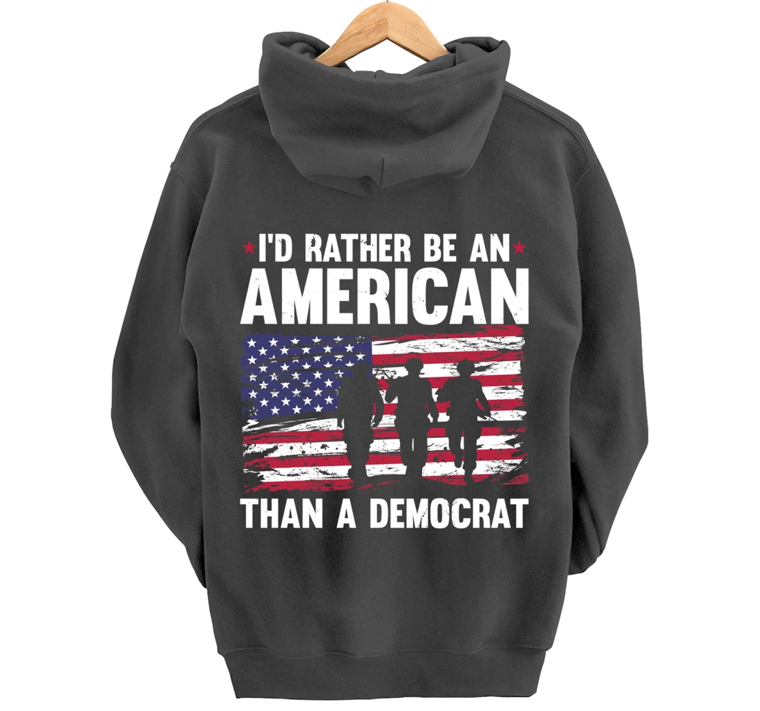 Veteran's Day I'd Rather Be An American Than A Democrat Pullover Hoodie