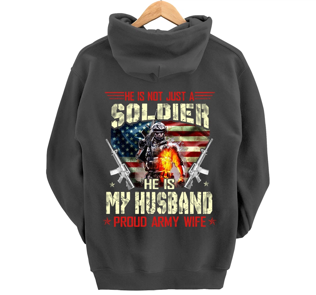 He's Not Just a Soldier He Is My Husband -Proud Wife Veteran Pullover Hoodie