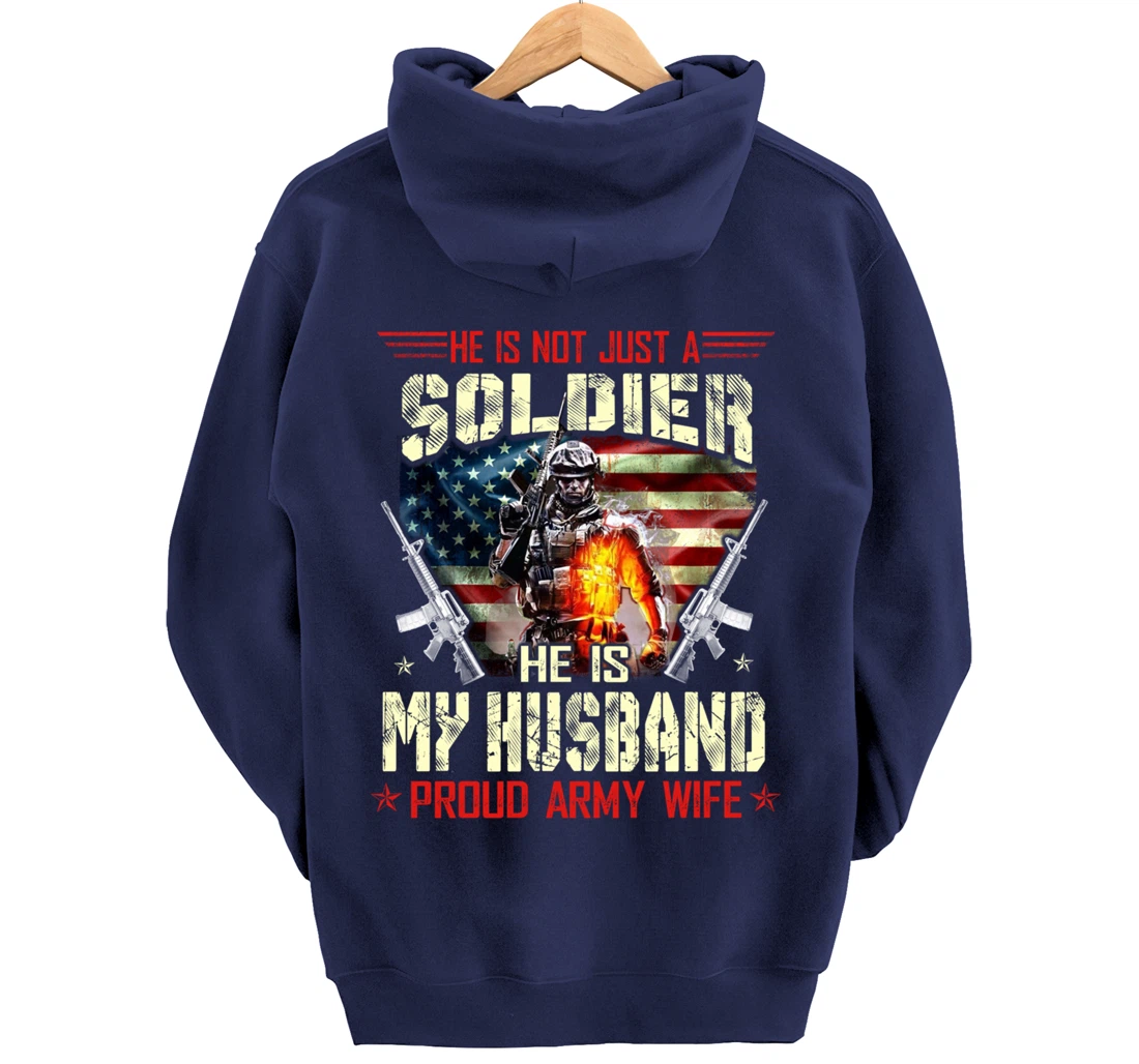 He's Not Just a Soldier He Is My Husband -Proud Wife Veteran Pullover Hoodie
