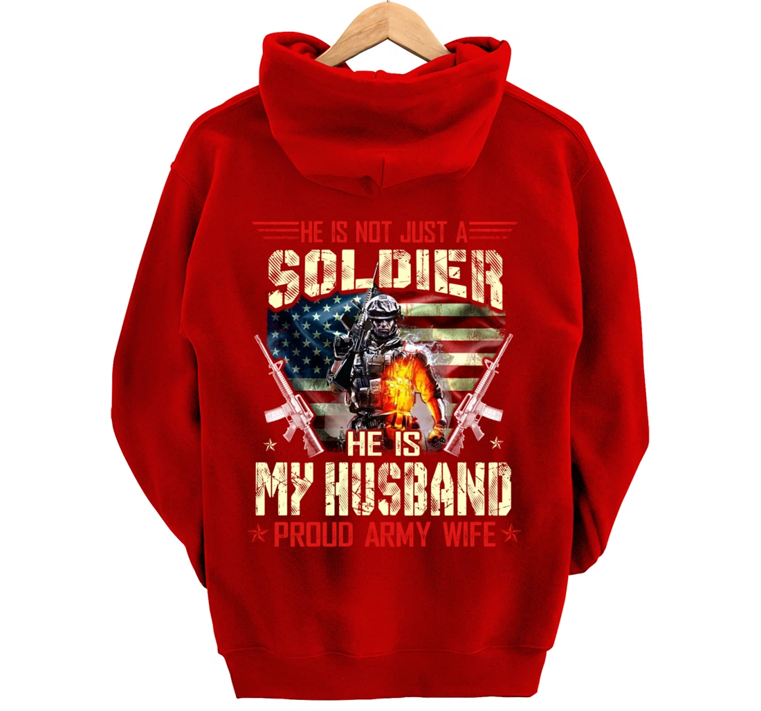 He's Not Just a Soldier He Is My Husband -Proud Wife Veteran Pullover Hoodie