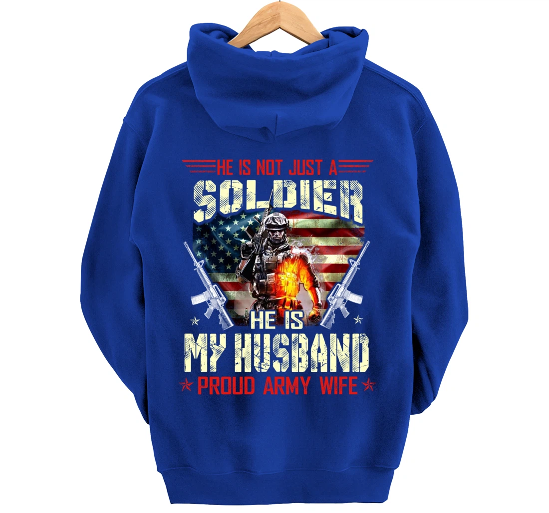 He's Not Just a Soldier He Is My Husband -Proud Wife Veteran Pullover Hoodie