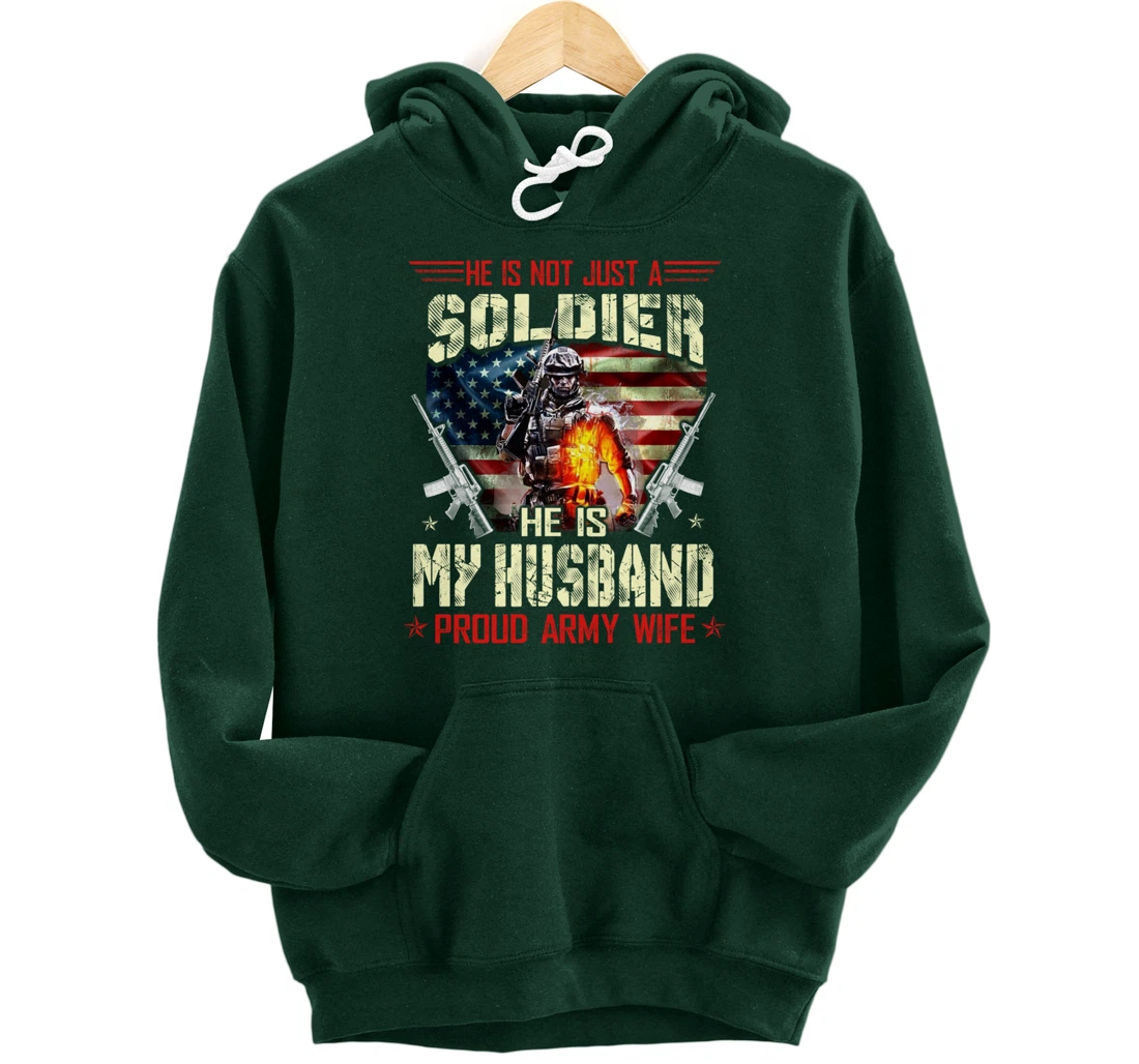 He's Not Just a Soldier He Is My Husband -Proud Wife Veteran Pullover Hoodie