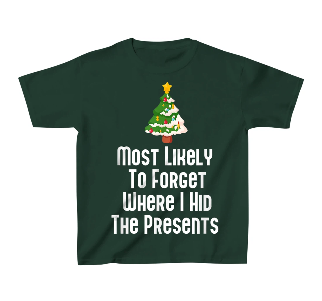 Most Likely To Forget Where I Hid The Presents Funny T-Shirt, Kid T-Shirt and Women T-Shirt
