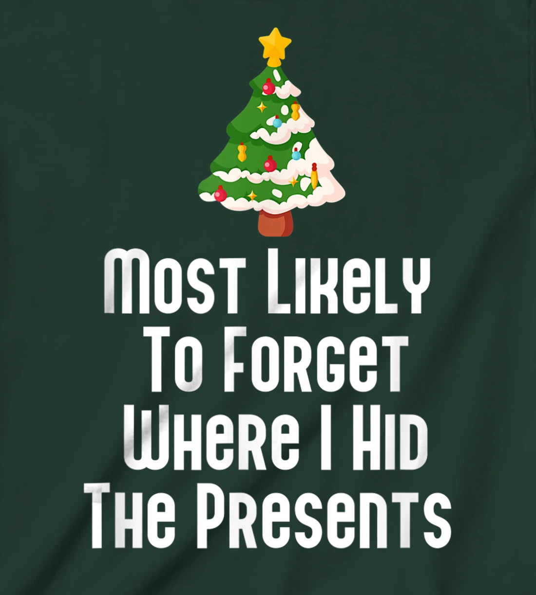 Most Likely To Forget Where I Hid The Presents Funny T-Shirt, Kid T-Shirt and Women T-Shirt