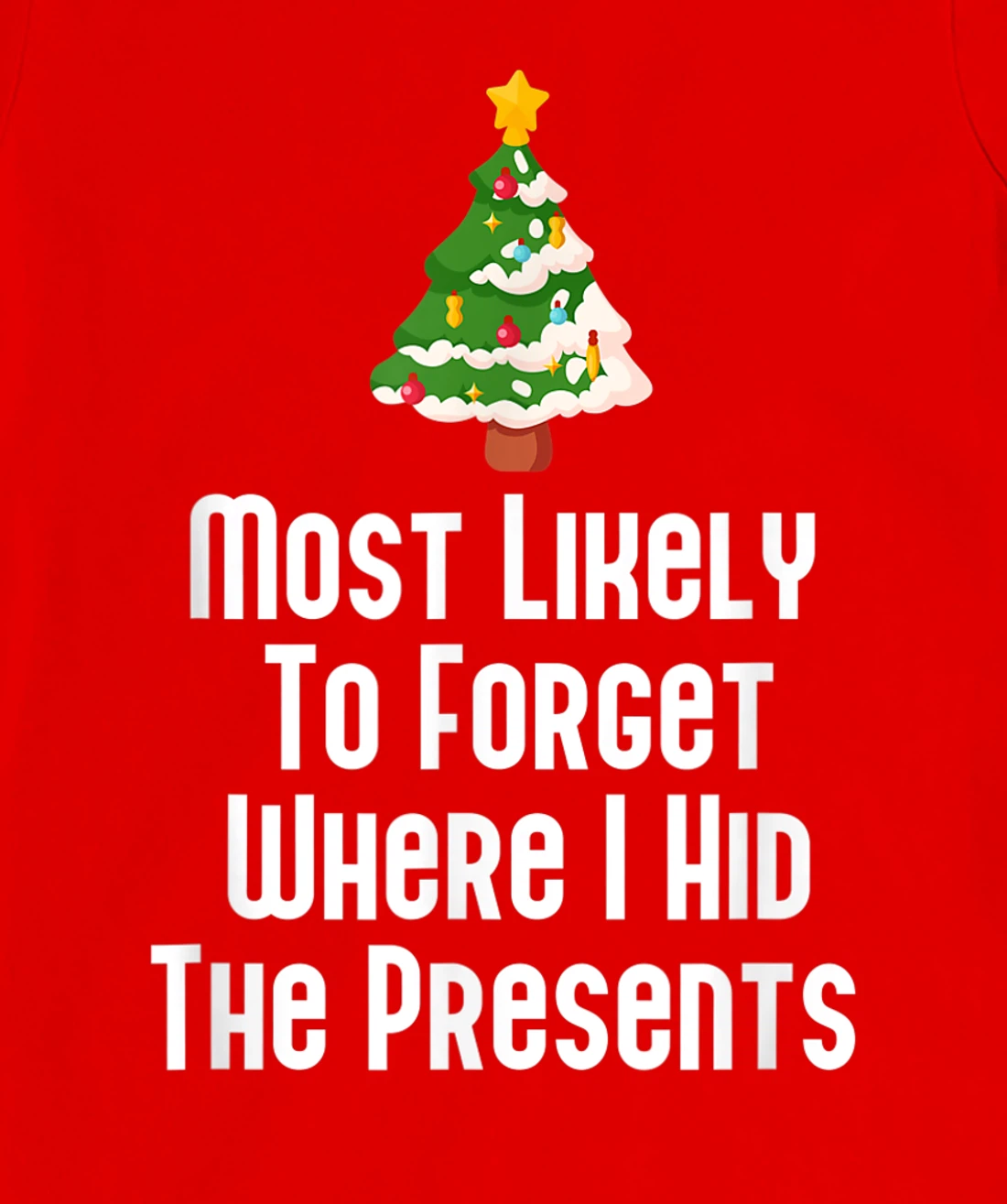 Most Likely To Forget Where I Hid The Presents Funny T-Shirt, Kid T-Shirt and Women T-Shirt