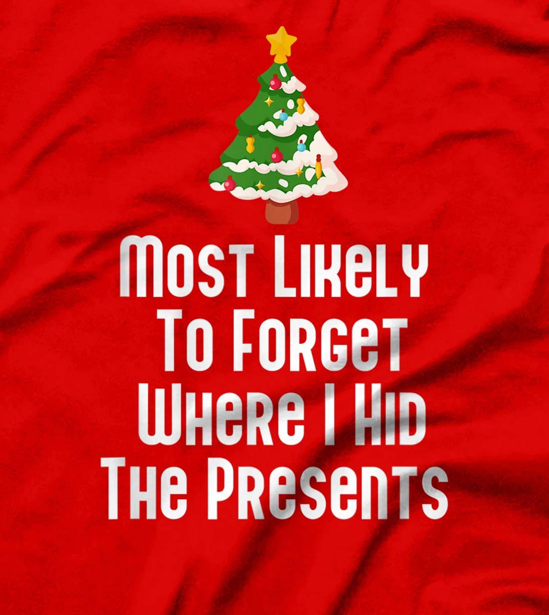 Most Likely To Forget Where I Hid The Presents Funny T-Shirt, Kid T-Shirt and Women T-Shirt