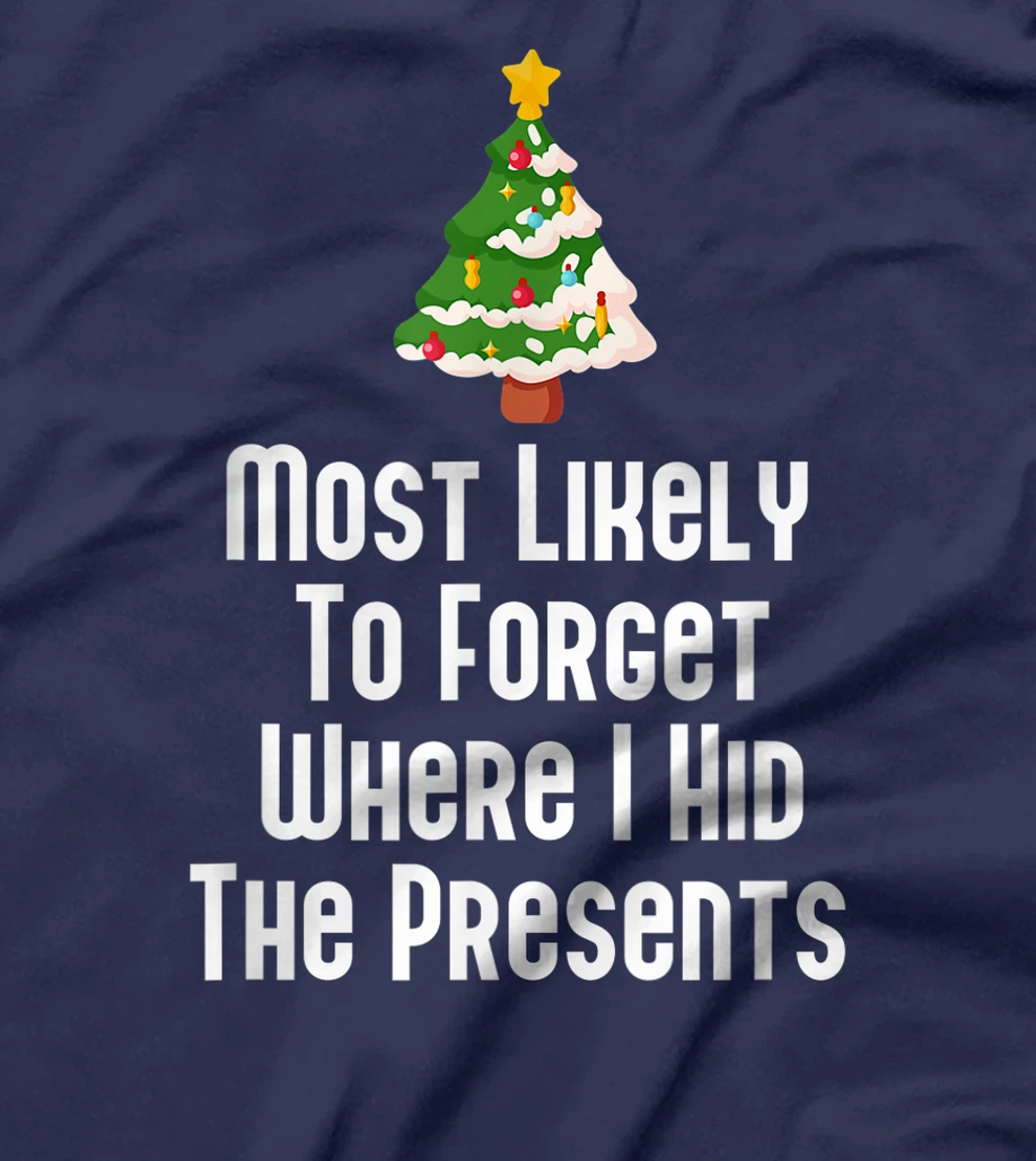 Most Likely To Forget Where I Hid The Presents Funny T-Shirt, Kid T-Shirt and Women T-Shirt