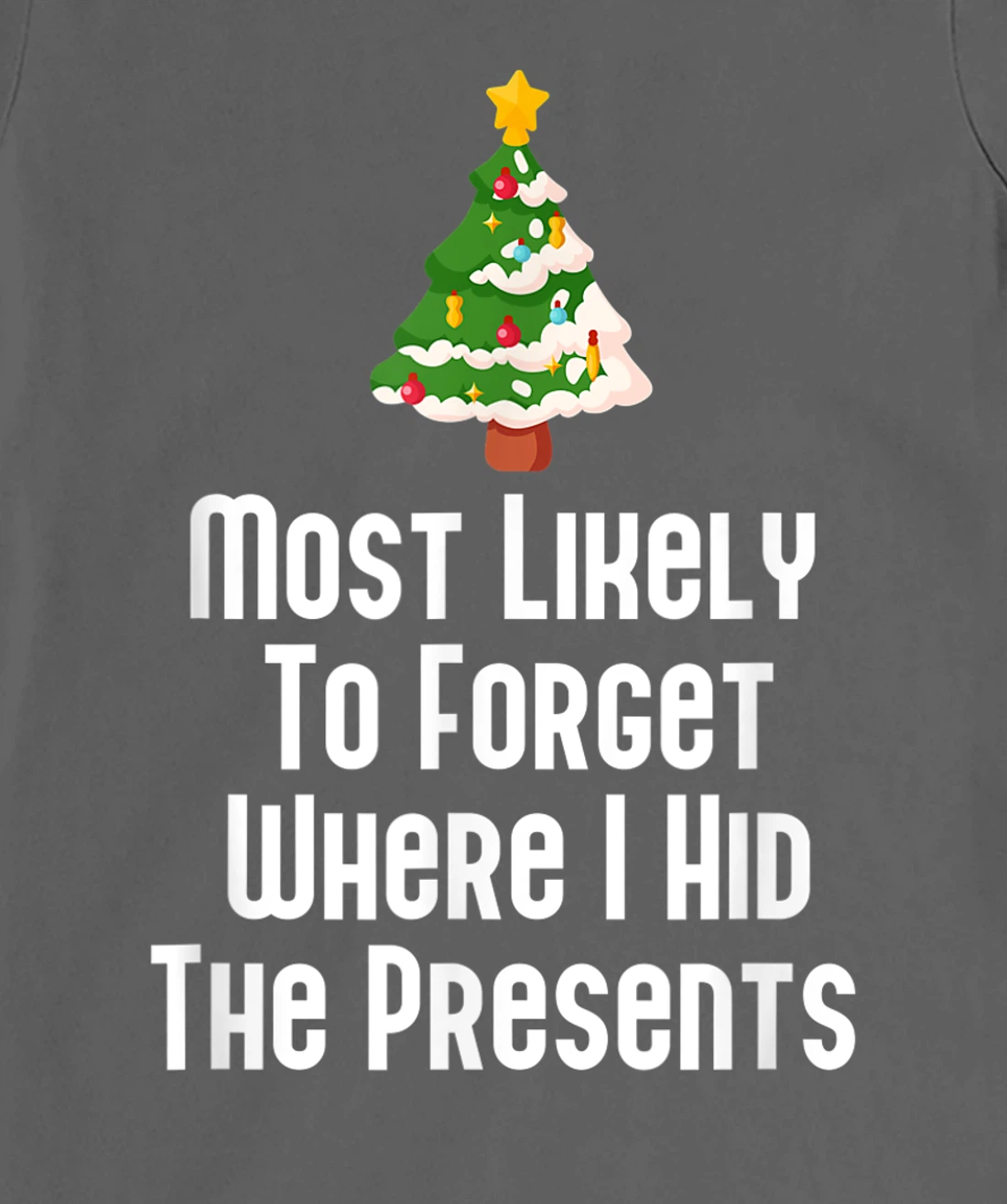 Most Likely To Forget Where I Hid The Presents Funny T-Shirt, Kid T-Shirt and Women T-Shirt
