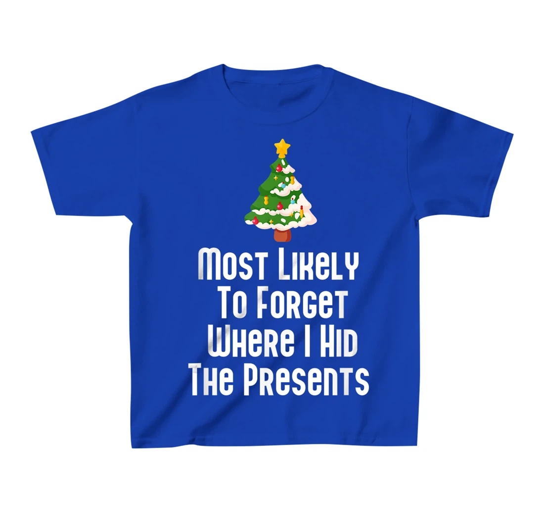 Most Likely To Forget Where I Hid The Presents Funny T-Shirt, Kid T-Shirt and Women T-Shirt