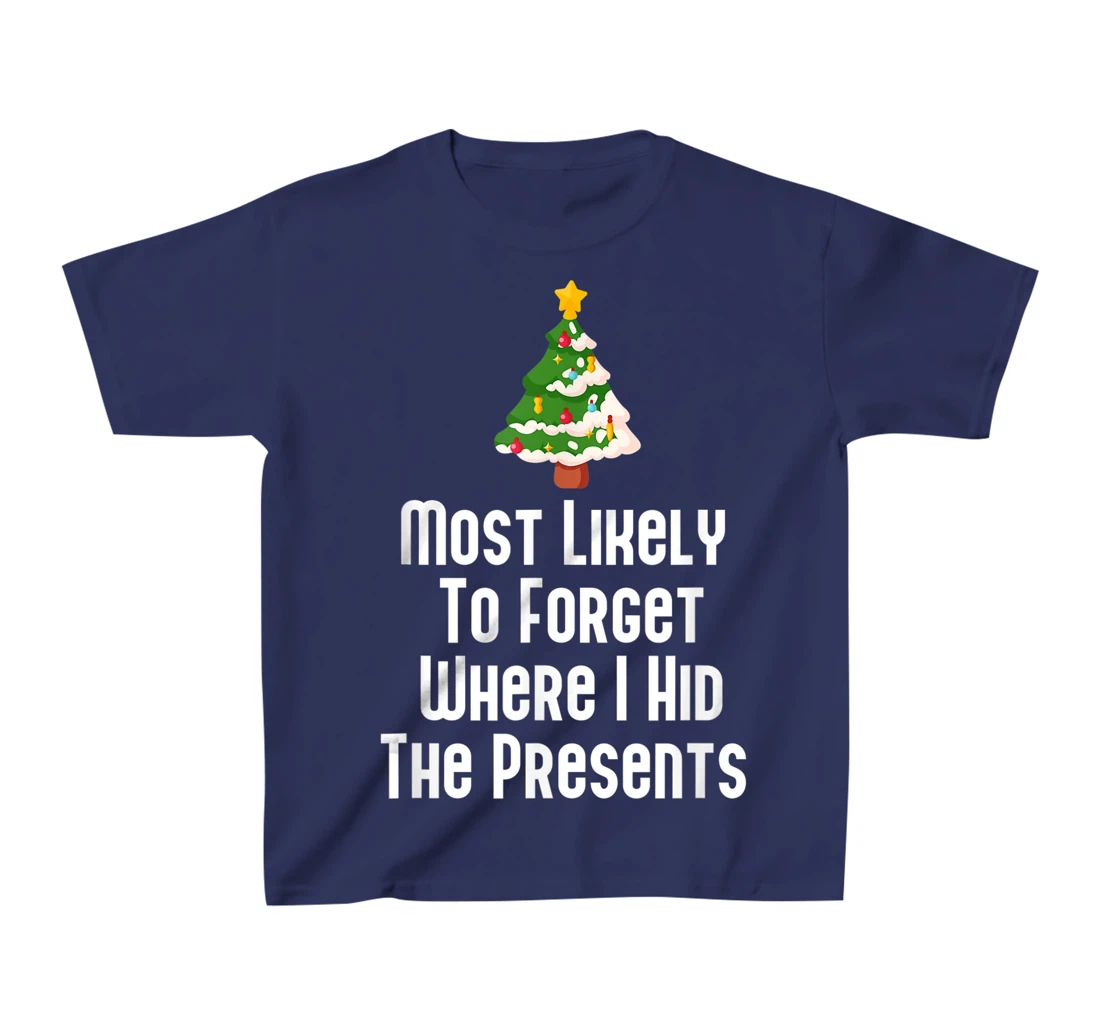 Most Likely To Forget Where I Hid The Presents Funny T-Shirt, Kid T-Shirt and Women T-Shirt