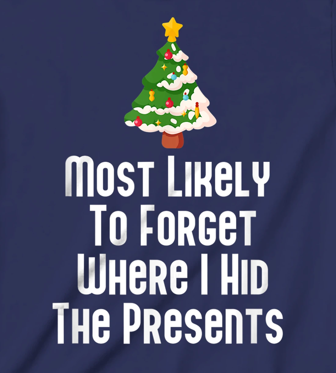 Most Likely To Forget Where I Hid The Presents Funny T-Shirt, Kid T-Shirt and Women T-Shirt