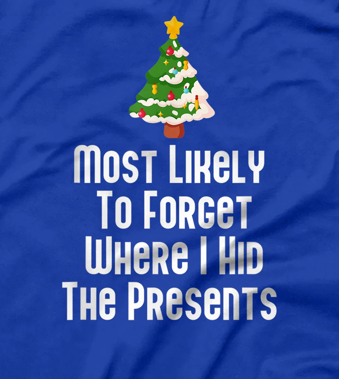 Most Likely To Forget Where I Hid The Presents Funny T-Shirt, Kid T-Shirt and Women T-Shirt
