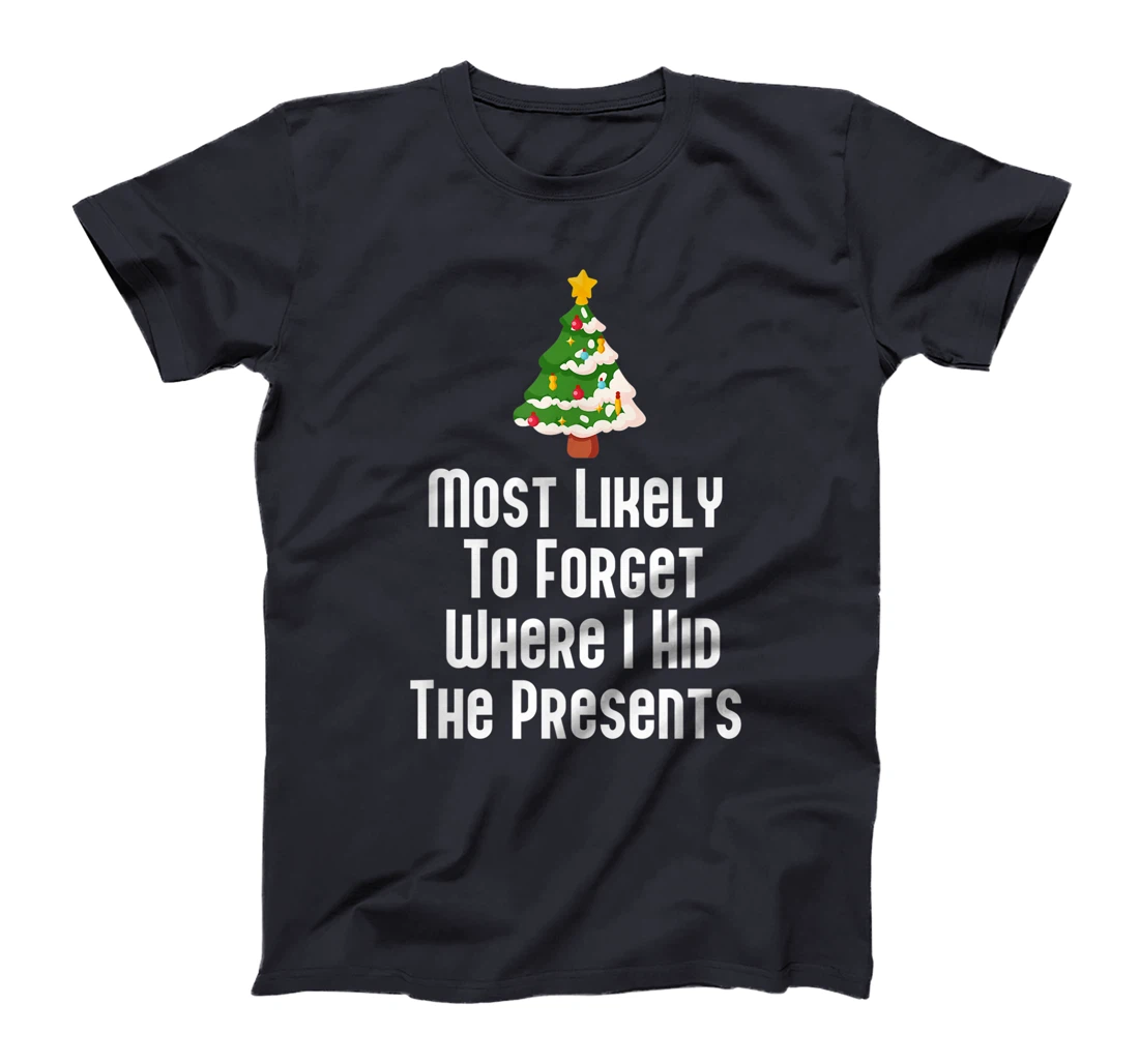 Most Likely To Forget Where I Hid The Presents Funny T-Shirt, Kid T-Shirt and Women T-Shirt