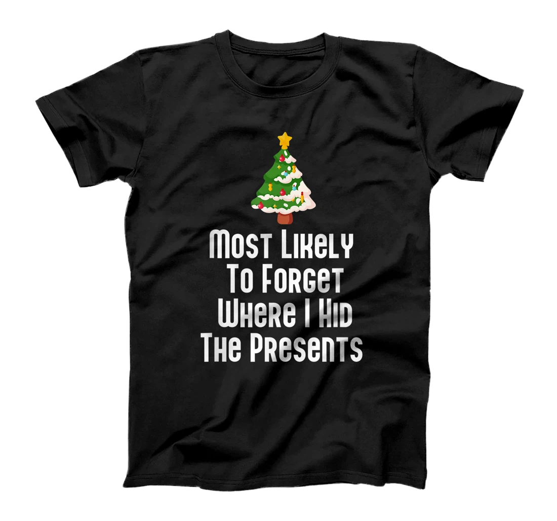 Most Likely To Forget Where I Hid The Presents Funny T-Shirt, Kid T-Shirt and Women T-Shirt