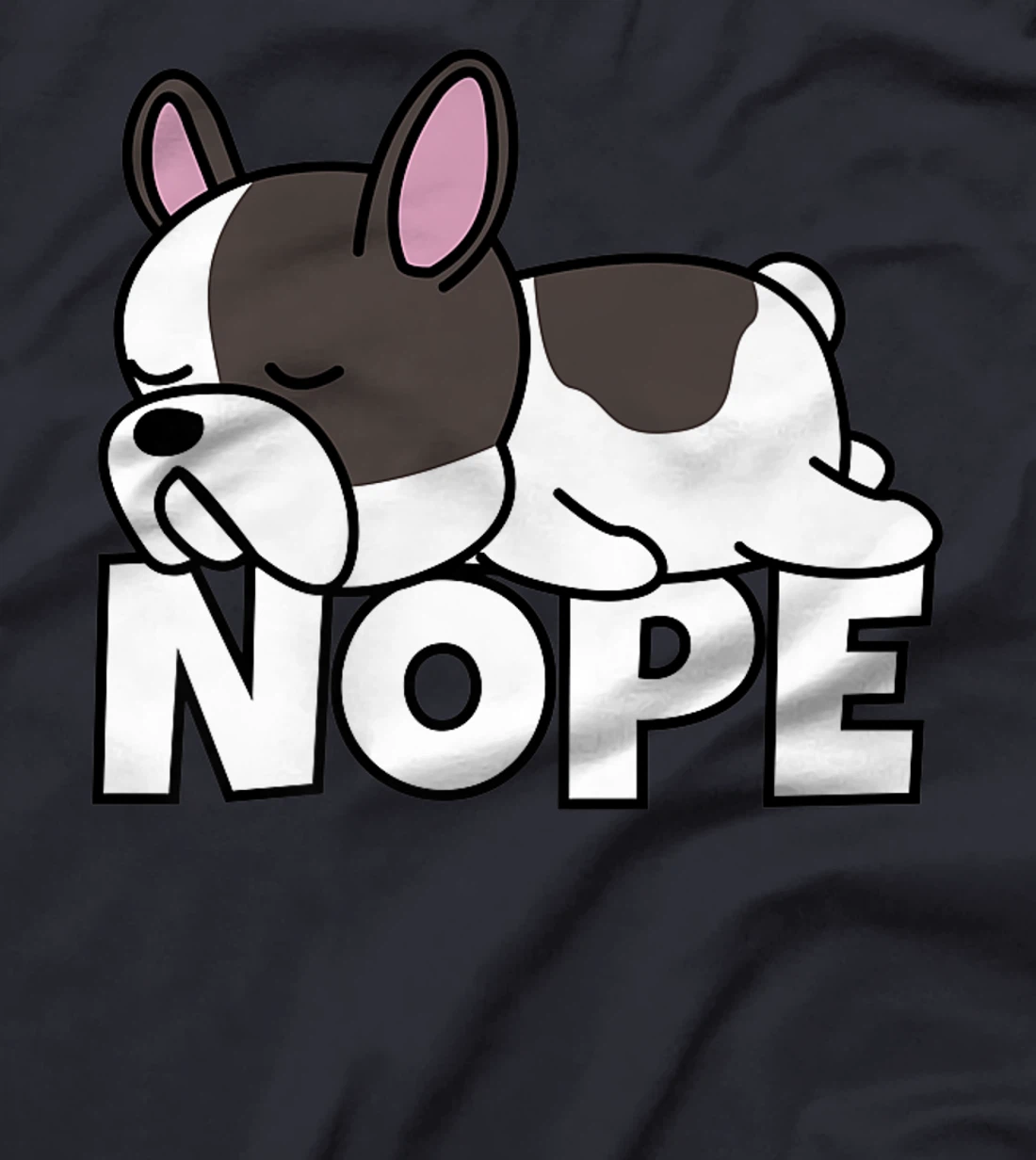 Lazy French Bulldog Frenchie Cute Dog Nope T-Shirt, Kid T-Shirt and Women T-Shirt