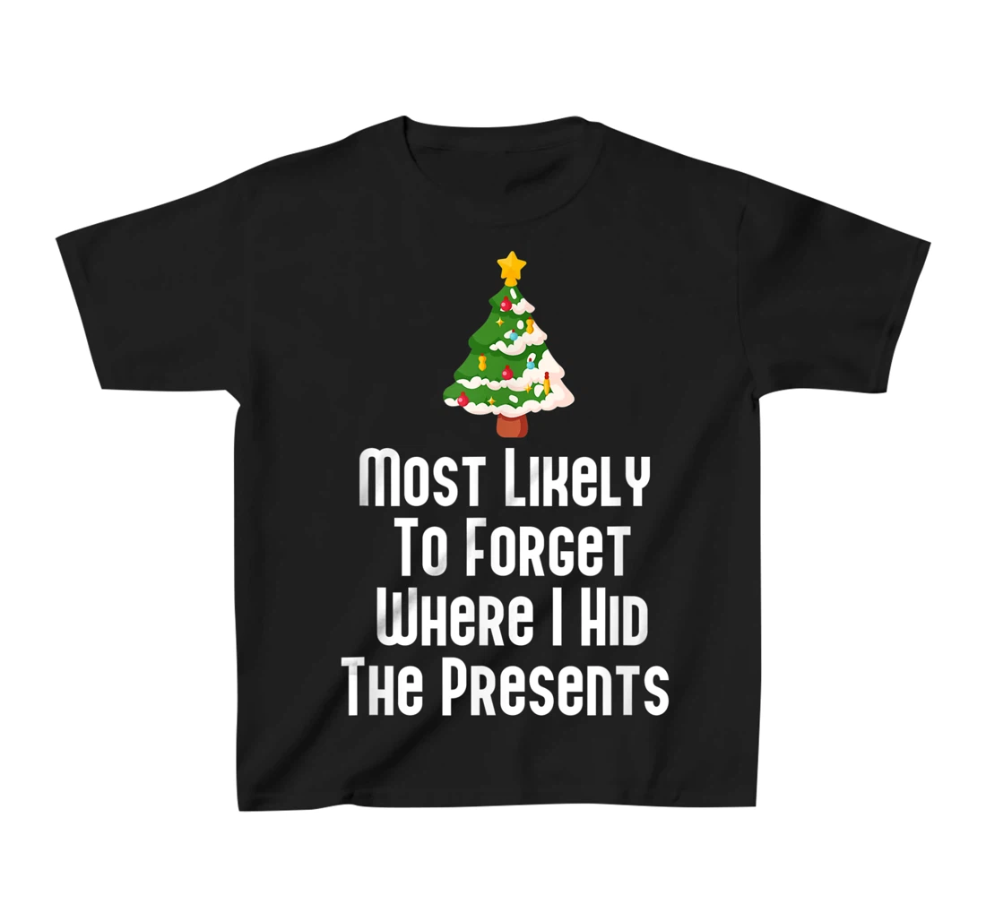 Most Likely To Forget Where I Hid The Presents Funny T-Shirt, Kid T-Shirt and Women T-Shirt