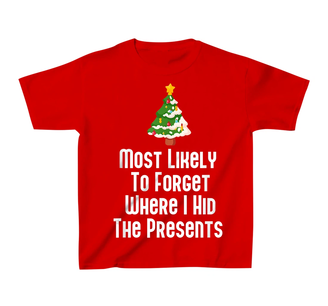 Most Likely To Forget Where I Hid The Presents Funny T-Shirt, Kid T-Shirt and Women T-Shirt