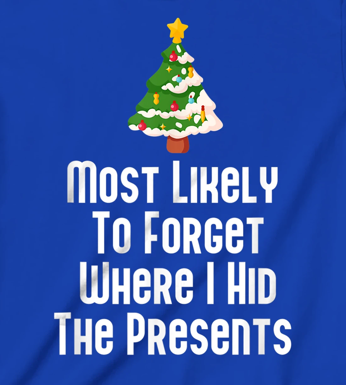 Most Likely To Forget Where I Hid The Presents Funny T-Shirt, Kid T-Shirt and Women T-Shirt