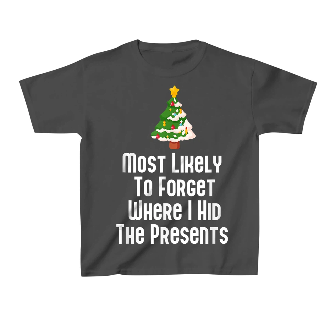 Most Likely To Forget Where I Hid The Presents Funny T-Shirt, Kid T-Shirt and Women T-Shirt
