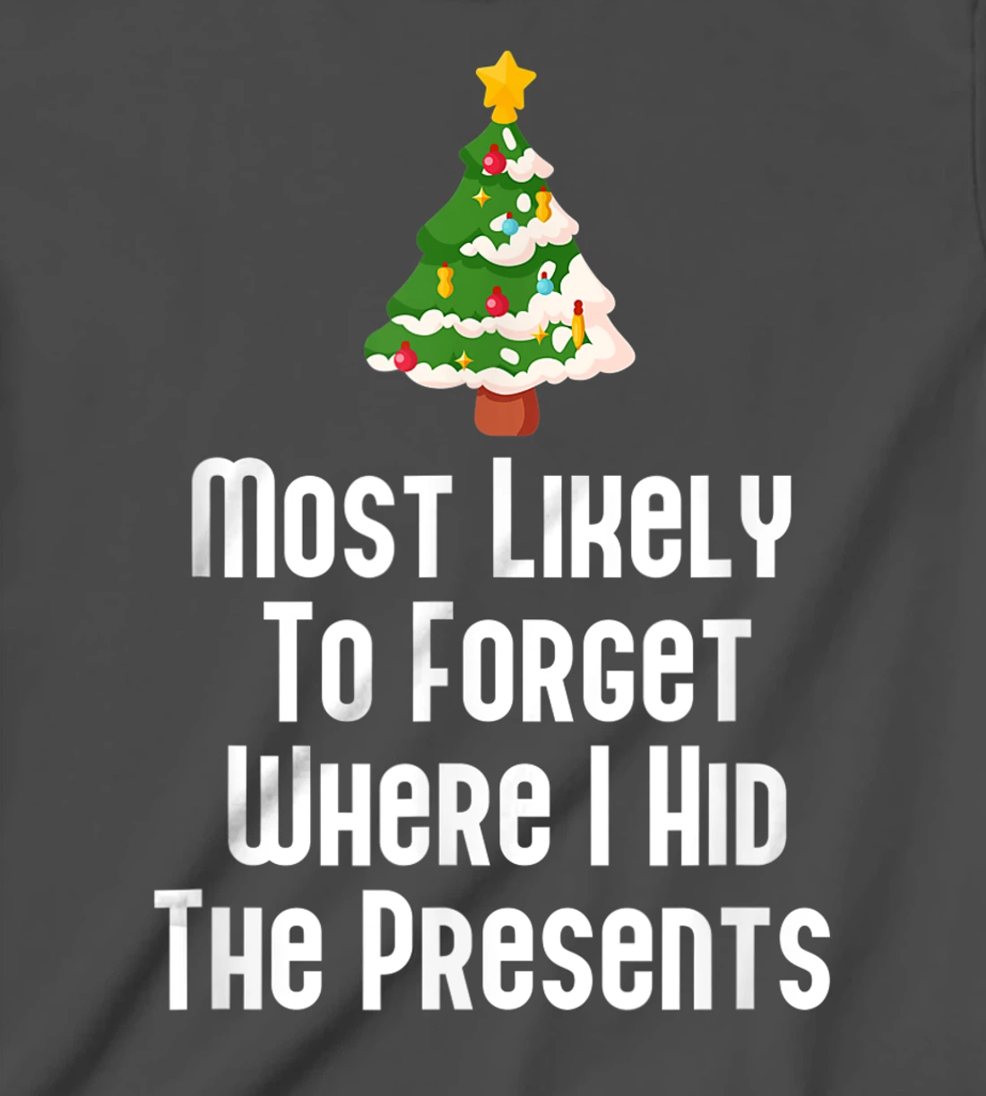 Most Likely To Forget Where I Hid The Presents Funny T-Shirt, Kid T-Shirt and Women T-Shirt