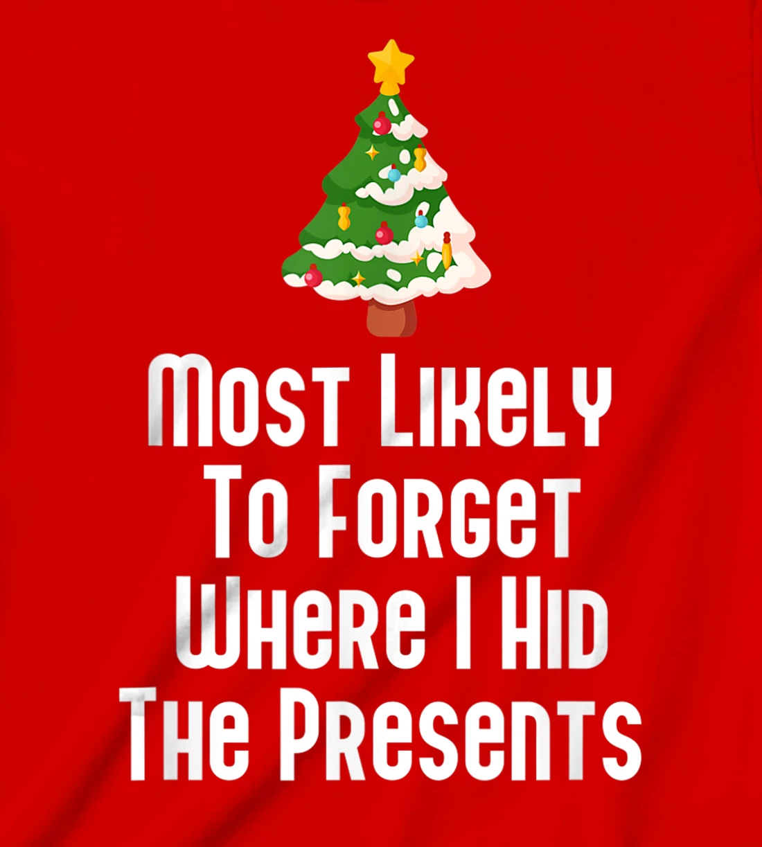 Most Likely To Forget Where I Hid The Presents Funny T-Shirt, Kid T-Shirt and Women T-Shirt