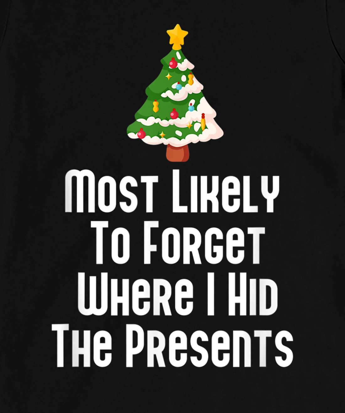 Most Likely To Forget Where I Hid The Presents Funny T-Shirt, Kid T-Shirt and Women T-Shirt