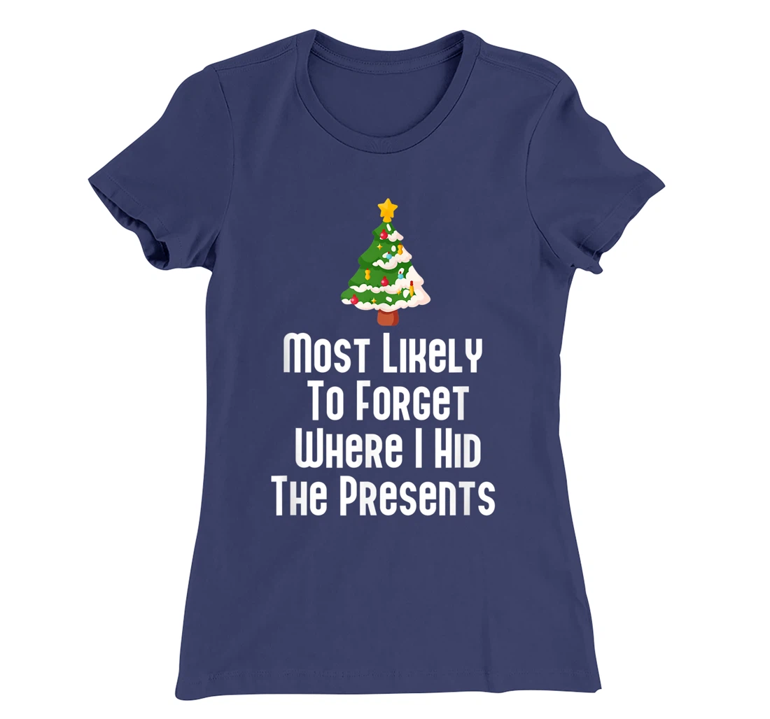 Most Likely To Forget Where I Hid The Presents Funny T-Shirt, Kid T-Shirt and Women T-Shirt