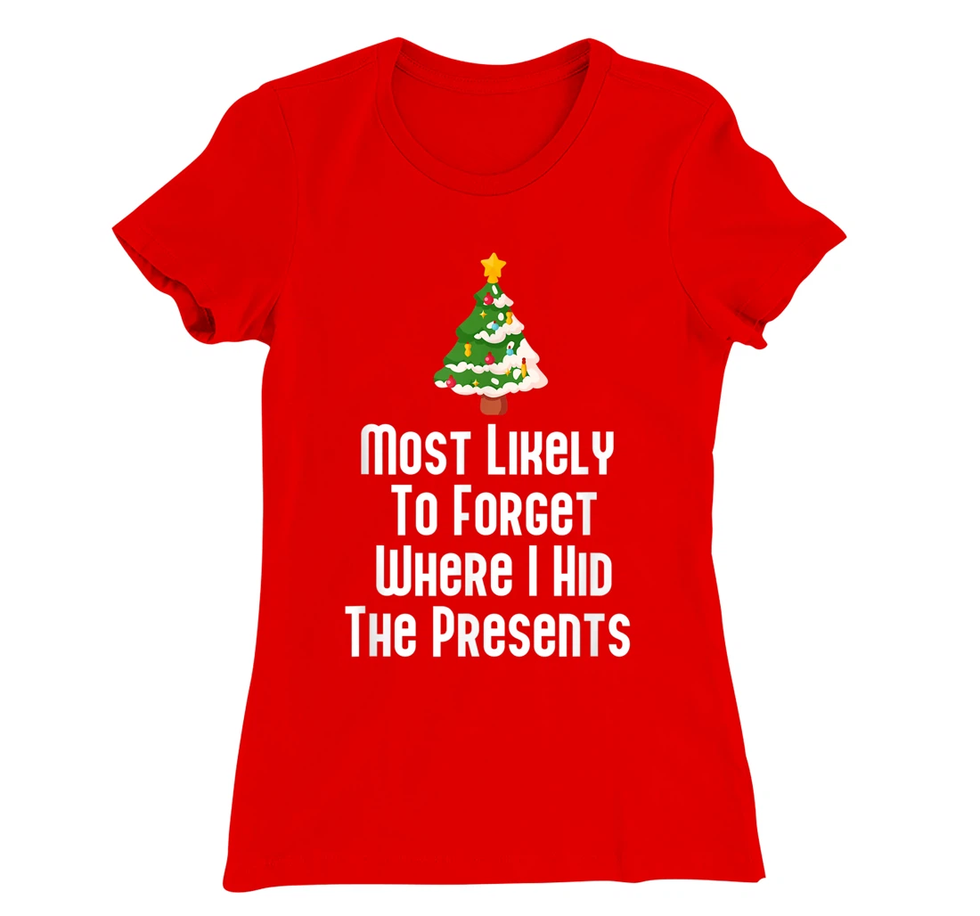 Most Likely To Forget Where I Hid The Presents Funny T-Shirt, Kid T-Shirt and Women T-Shirt