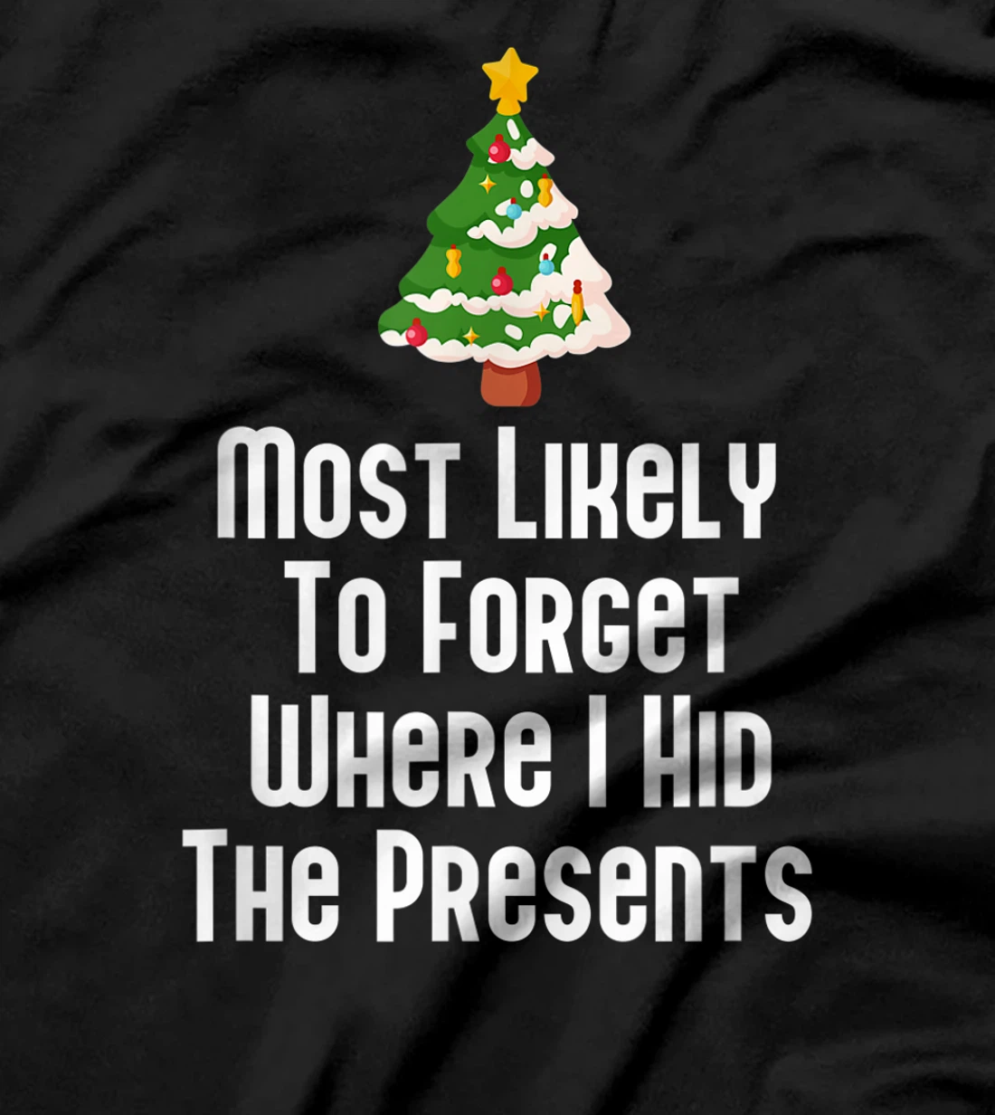Most Likely To Forget Where I Hid The Presents Funny T-Shirt, Kid T-Shirt and Women T-Shirt
