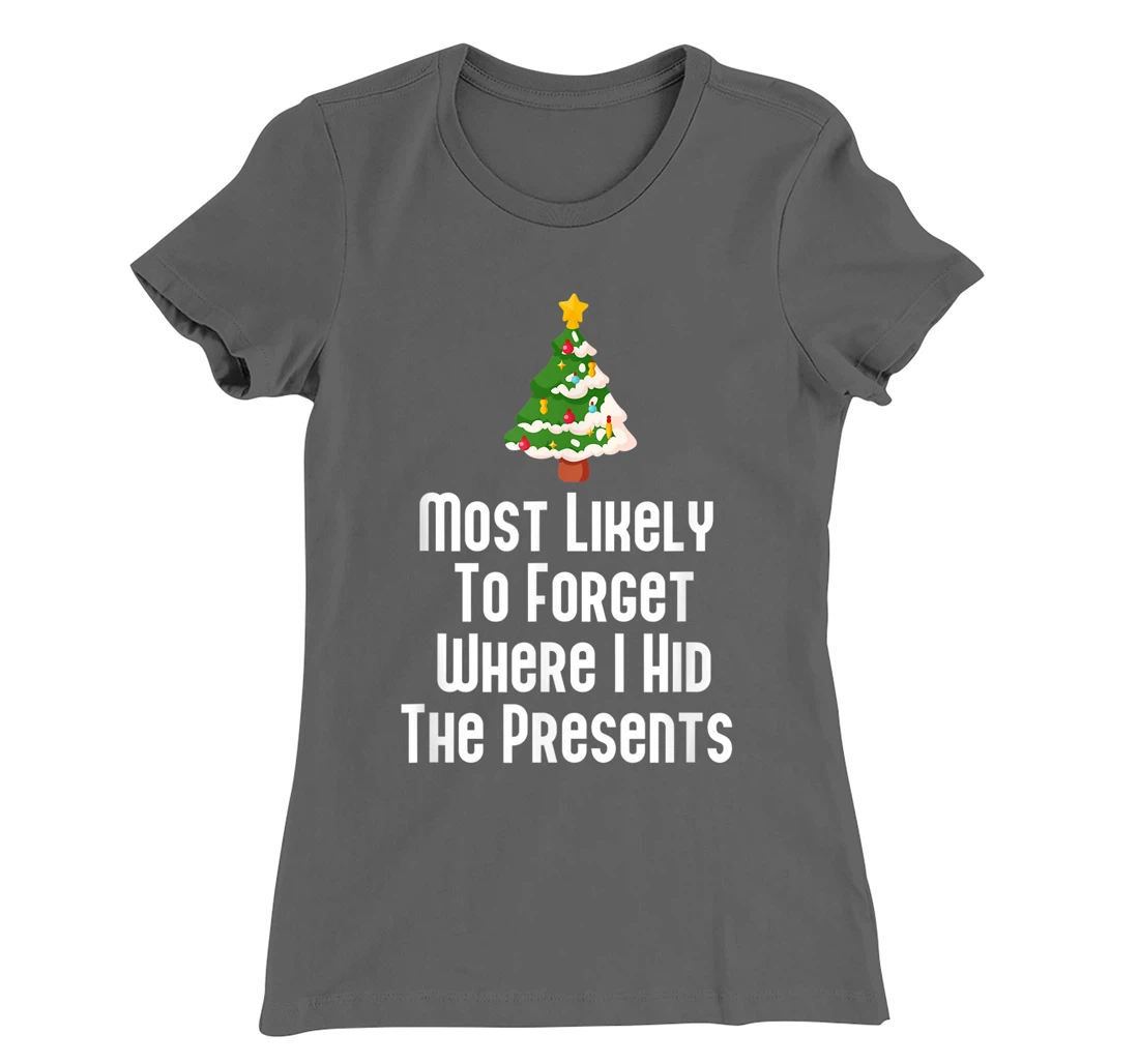 Most Likely To Forget Where I Hid The Presents Funny T-Shirt, Kid T-Shirt and Women T-Shirt