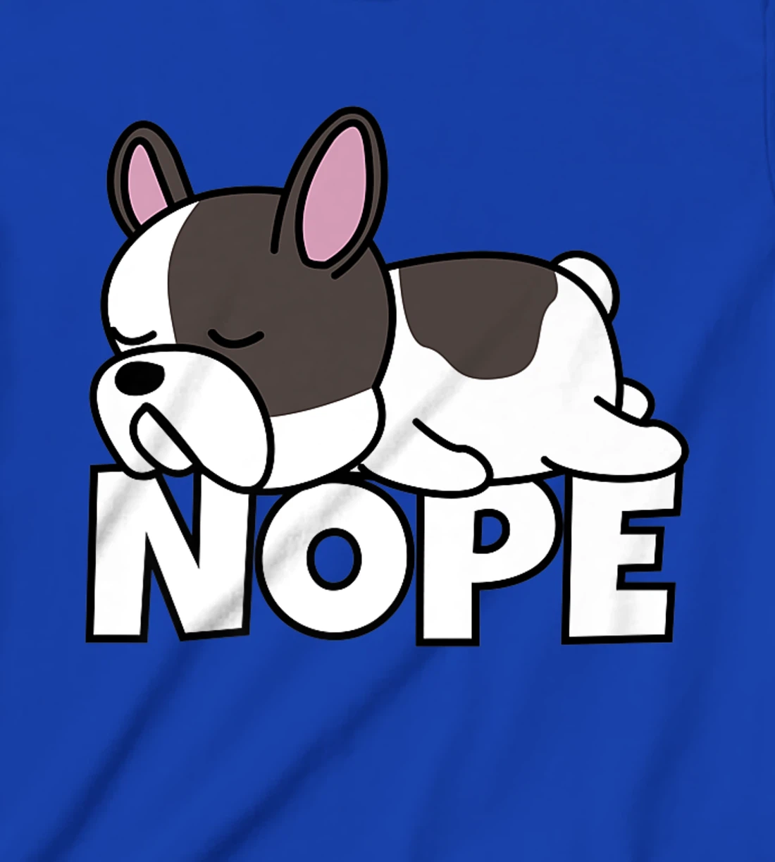Lazy French Bulldog Frenchie Cute Dog Nope T-Shirt, Kid T-Shirt and Women T-Shirt