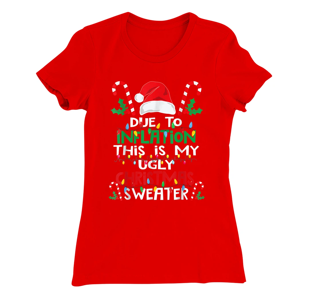 Due to Inflation Ugly Christmas Sweaters Shirt For Women Men T-Shirt, Kid T-Shirt and Women T-Shirt