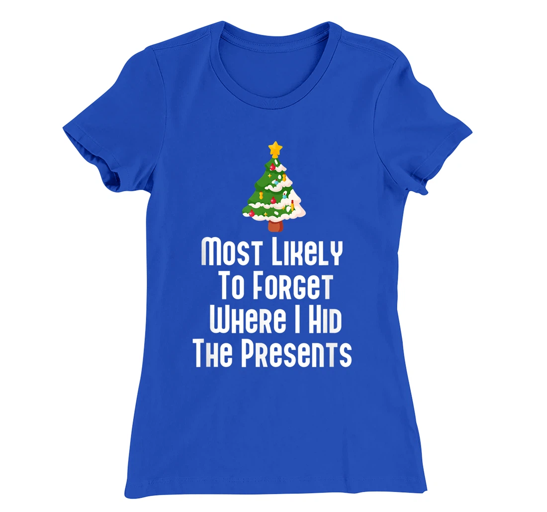 Most Likely To Forget Where I Hid The Presents Funny T-Shirt, Kid T-Shirt and Women T-Shirt