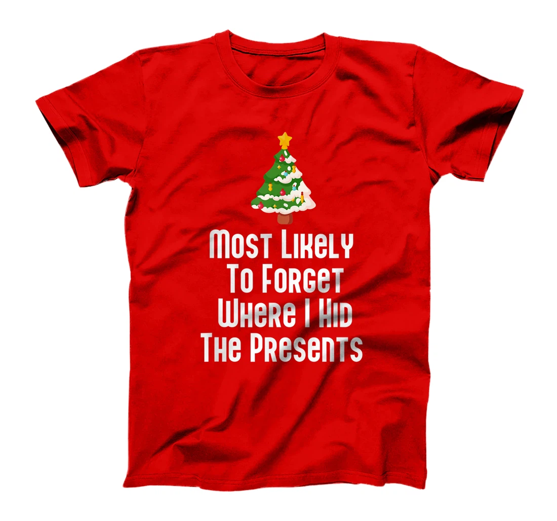 Most Likely To Forget Where I Hid The Presents Funny T-Shirt, Kid T-Shirt and Women T-Shirt