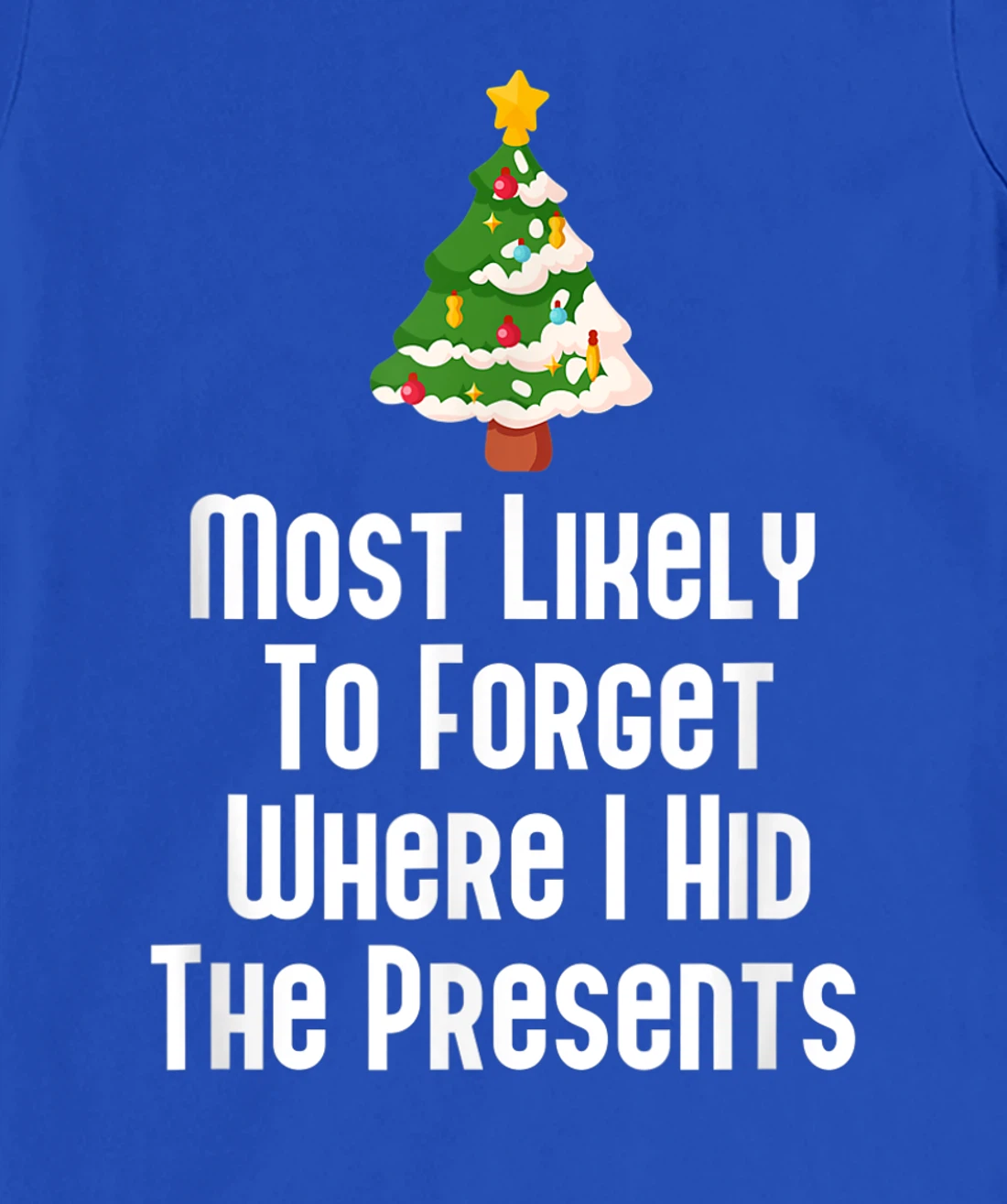 Most Likely To Forget Where I Hid The Presents Funny T-Shirt, Kid T-Shirt and Women T-Shirt