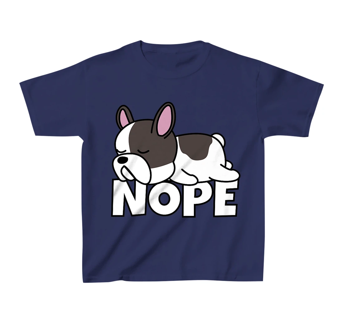 Lazy French Bulldog Frenchie Cute Dog Nope T-Shirt, Kid T-Shirt and Women T-Shirt