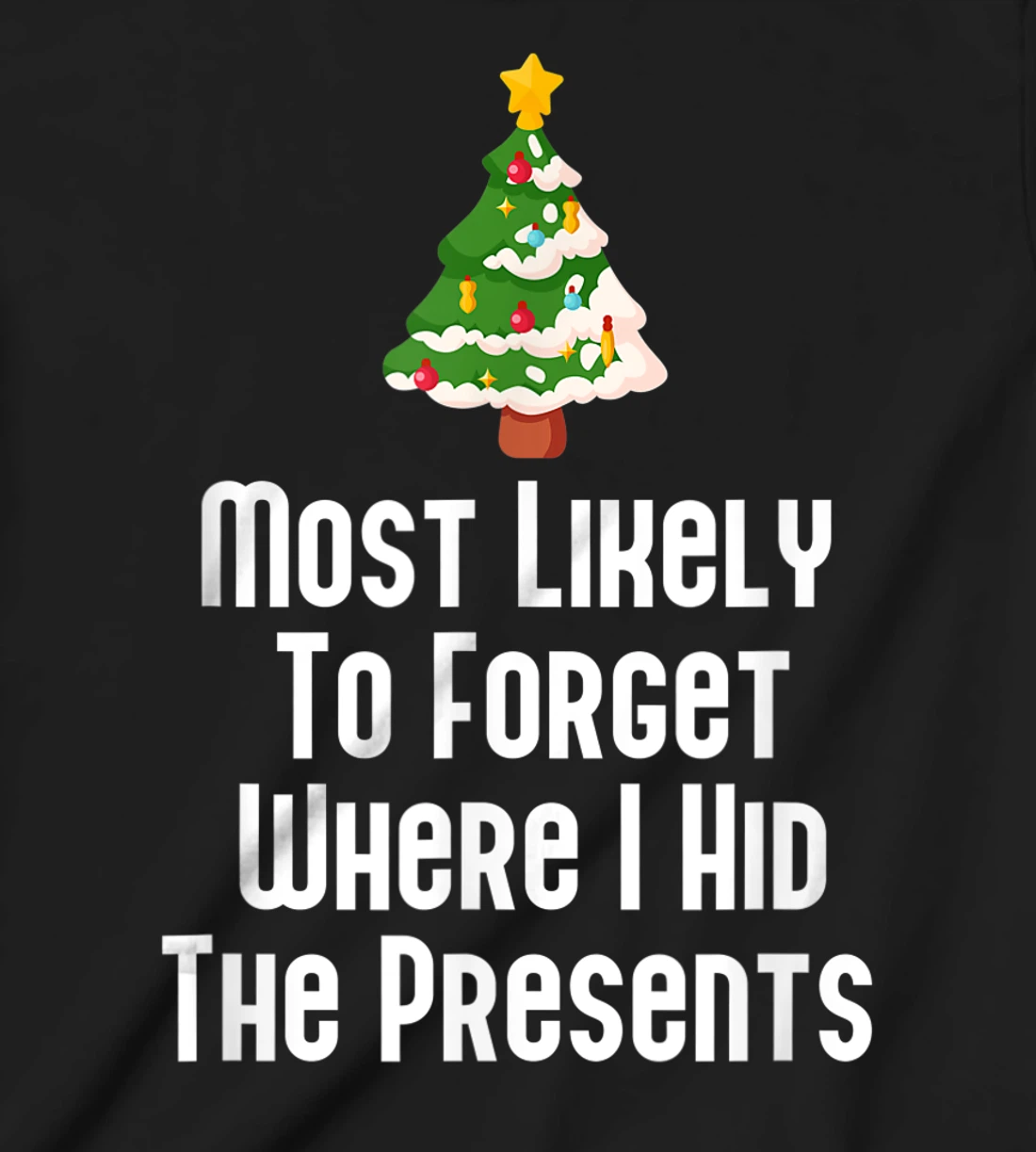 Most Likely To Forget Where I Hid The Presents Funny T-Shirt, Kid T-Shirt and Women T-Shirt