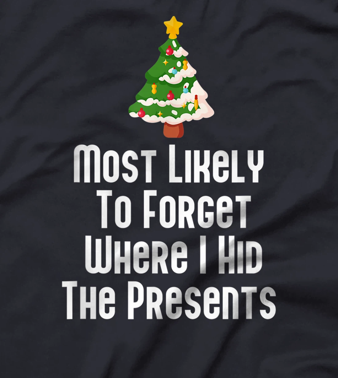 Most Likely To Forget Where I Hid The Presents Funny T-Shirt, Kid T-Shirt and Women T-Shirt