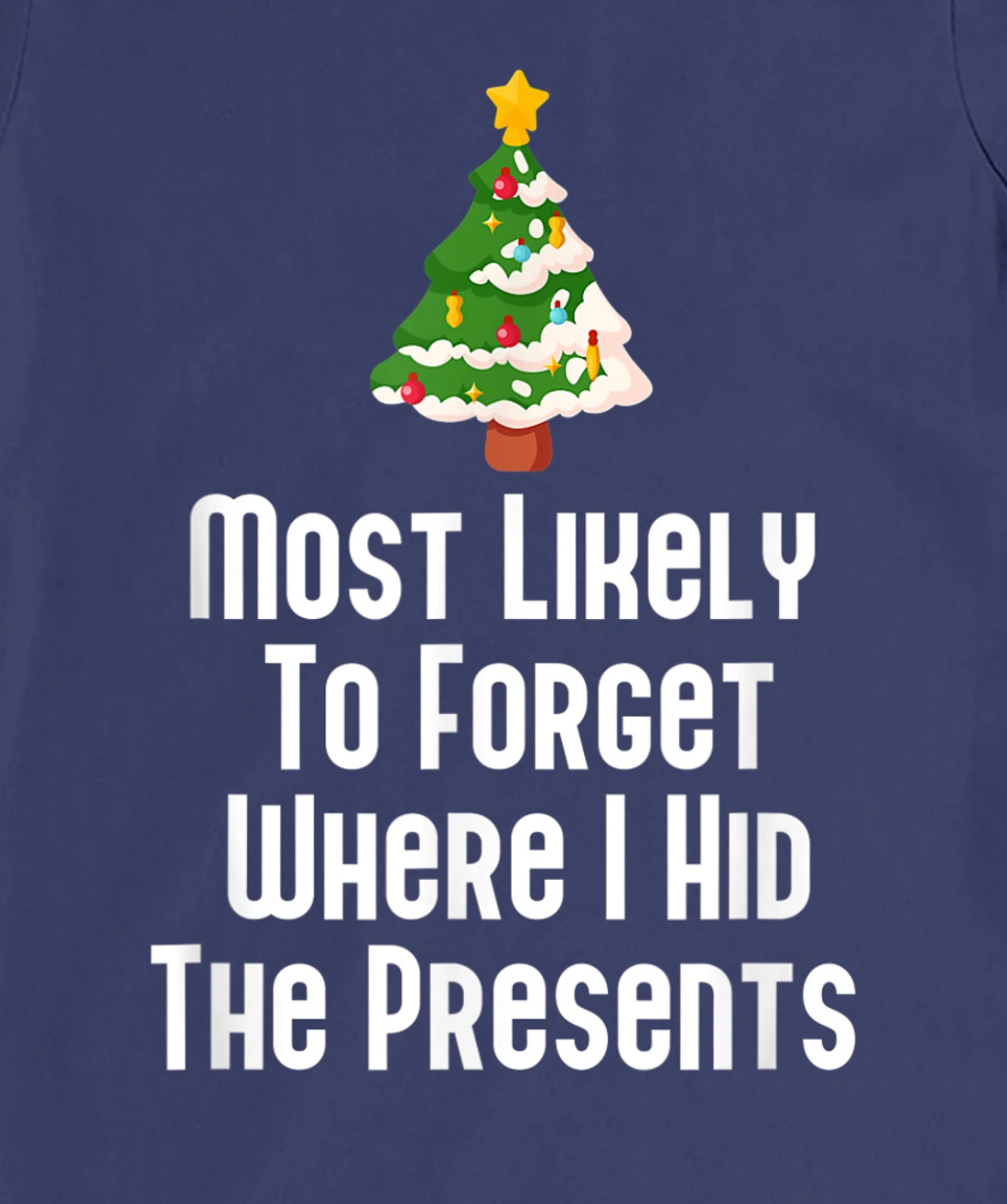 Most Likely To Forget Where I Hid The Presents Funny T-Shirt, Kid T-Shirt and Women T-Shirt
